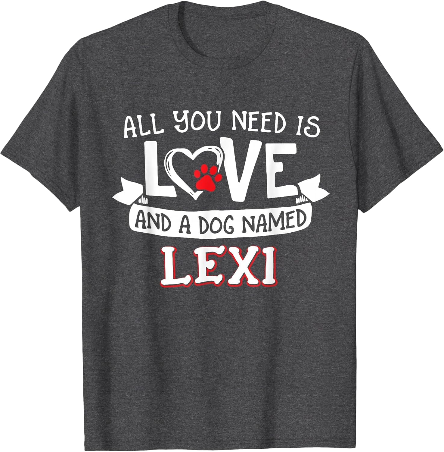 All You Need is Love and a Dog Named Lexi Small Large