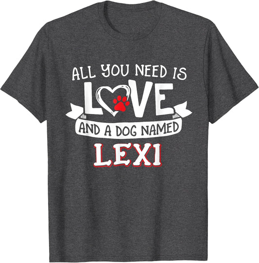 All You Need is Love and a Dog Named Lexi Small Large