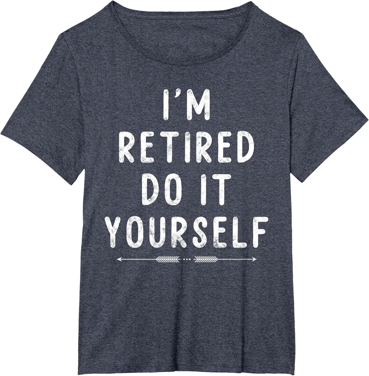 I’m Retired do it Yourself Funny Joke Sarcastic Retirement