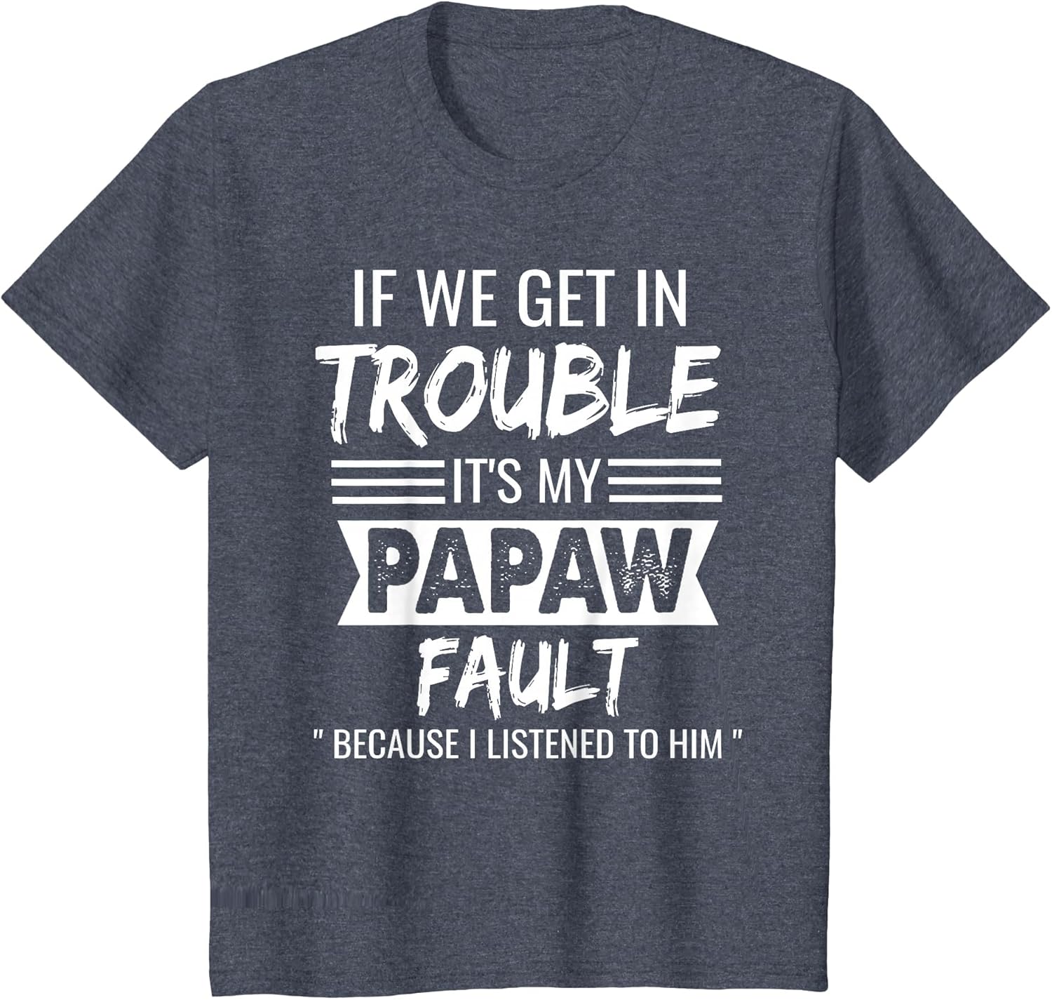 if We Get in Trouble It's My Papaw's Fault Funny Papa Father