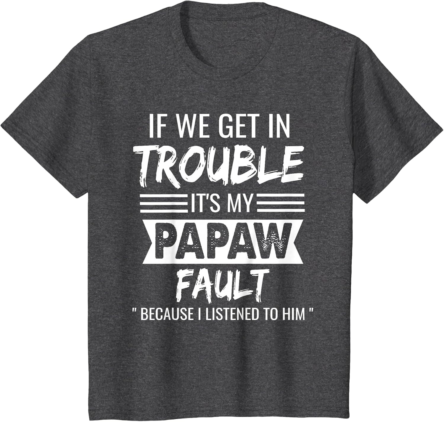 if We Get in Trouble It's My Papaw's Fault Funny Papa Father
