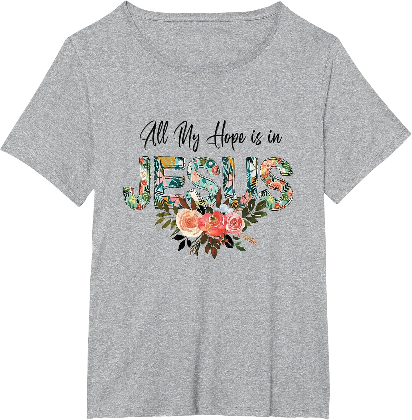 Christian Jesus Lovers Faith Floral All My Hopes is in Jesus