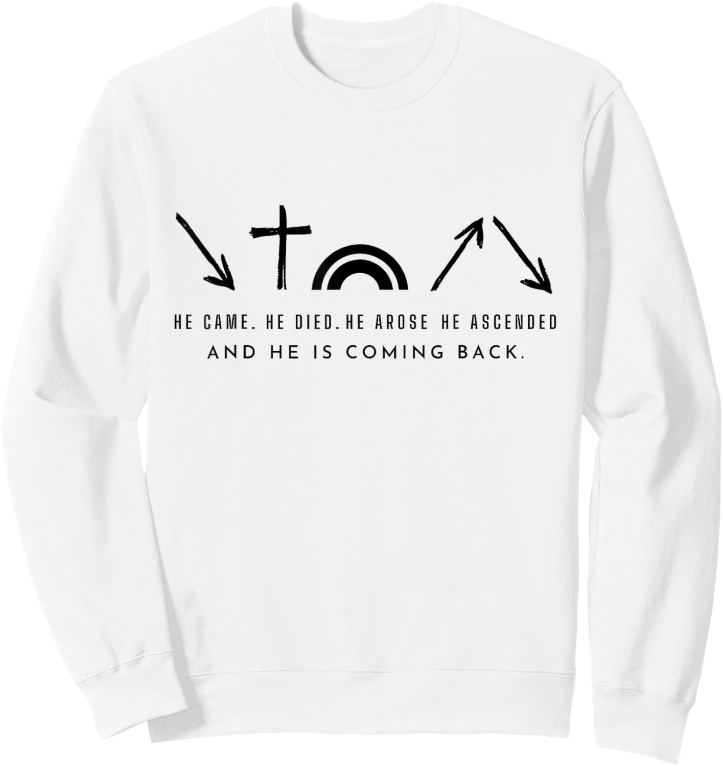 He Came. He Died. He Arose and coming back. Christian Sweatshirt - Sweatshirt | White