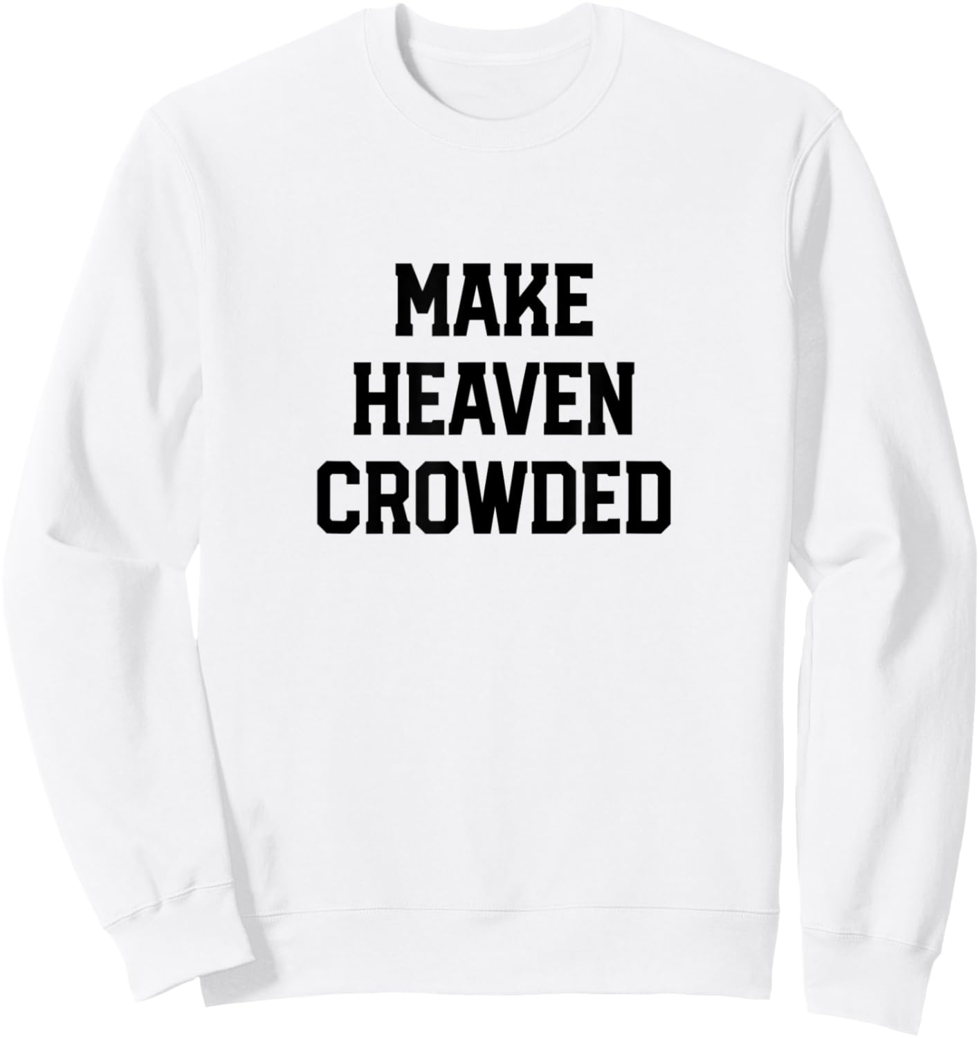 Make Heaven Crowded Christian design Sweatshirt - Sweatshirt | White