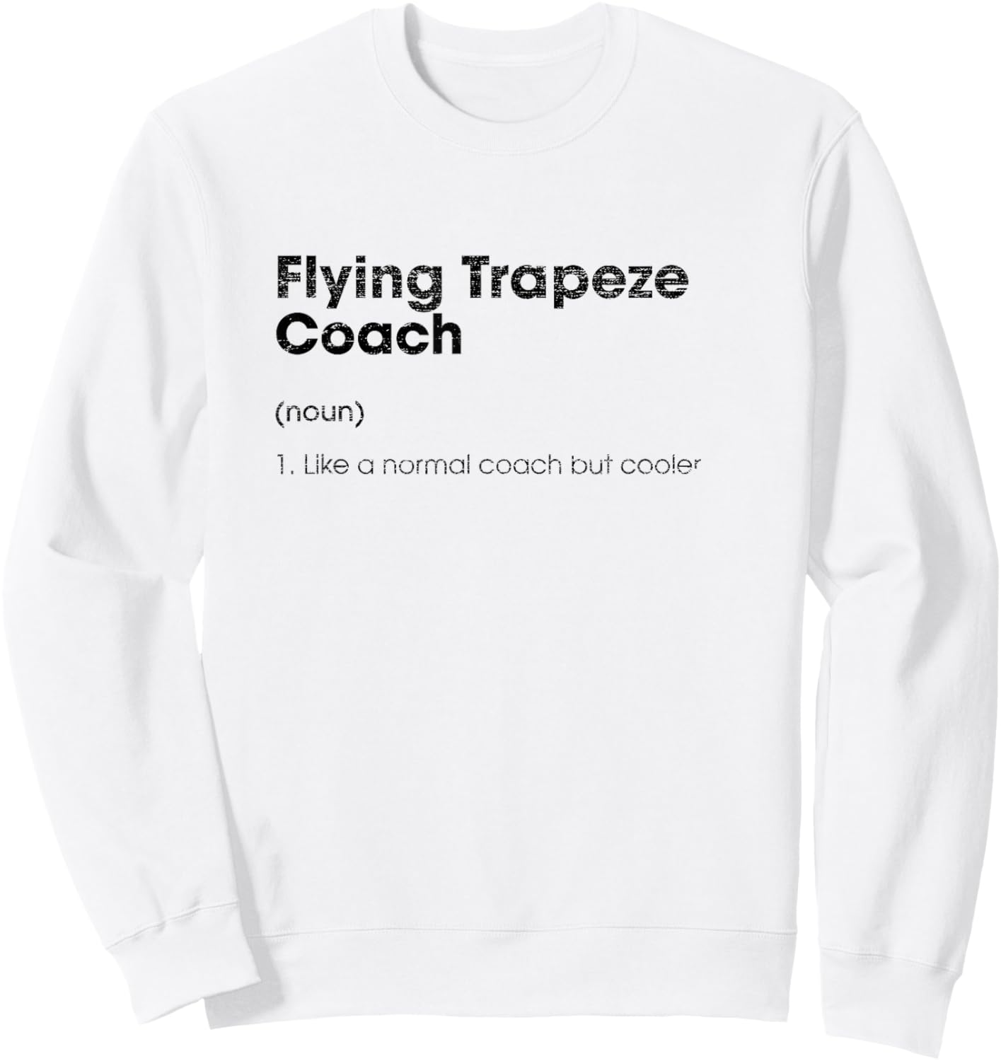 Flying Trapeze Coach Definition Funny Acrobatics Humor Sweatshirt - Sweatshirt | White