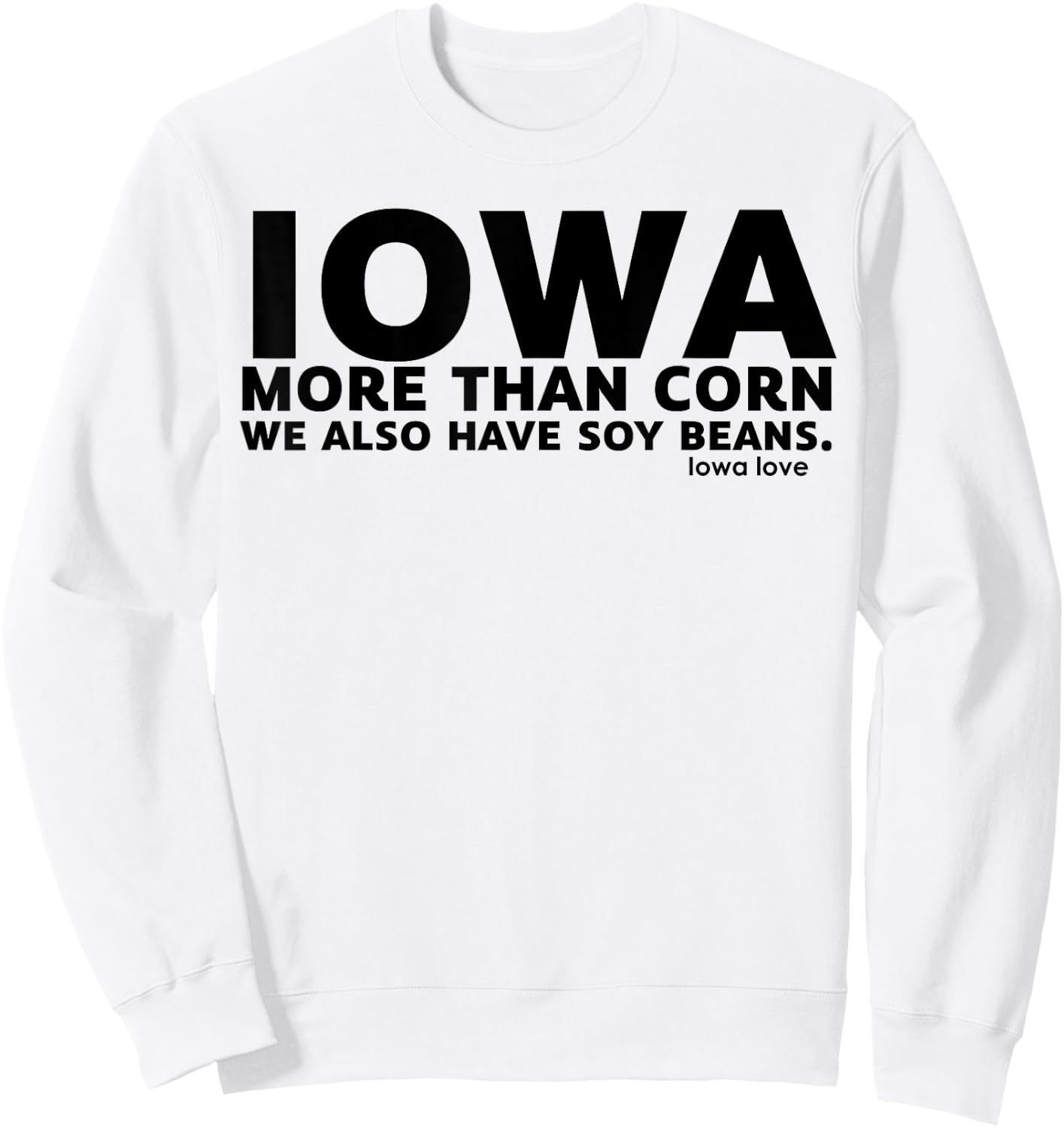Iowa More Than Corn We Also Have Soy Beans Sweatshirt - Sweatshirt | White