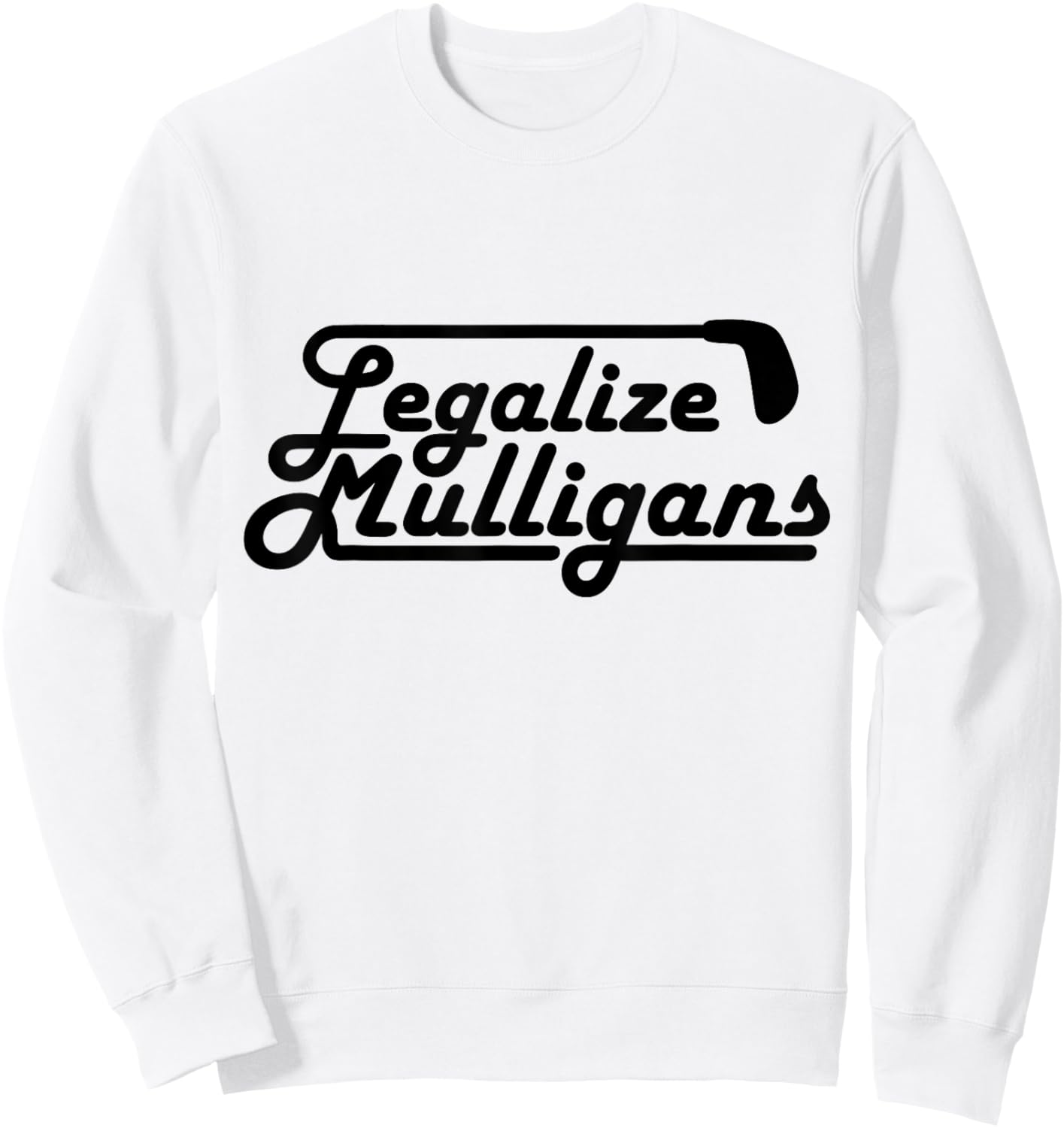Legalize Mulligans Funny Golf Gift Sweatshirt - Sweatshirt | White