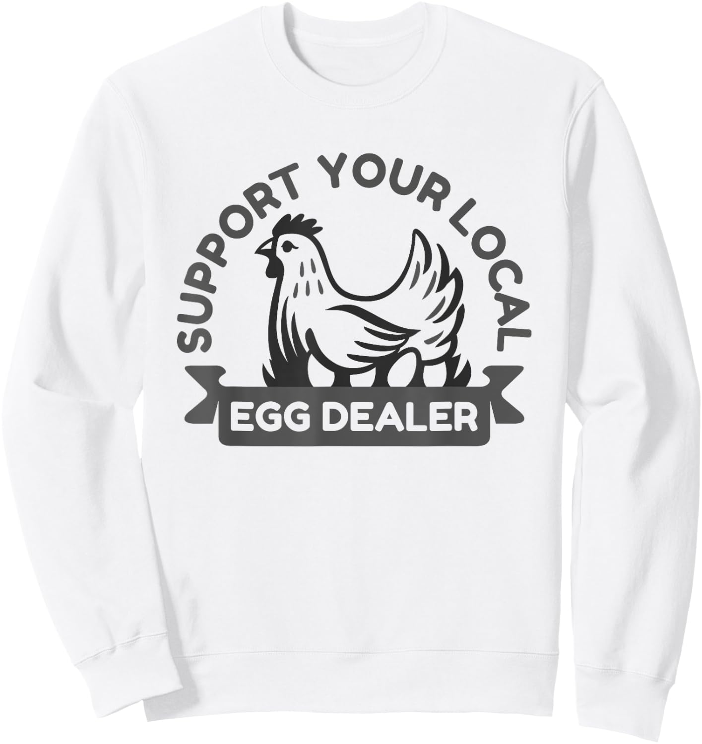 Support Your Local Egg Dealer Perfect for Farm-to-Table Enth Sweatshirt - Sweatshirt | White