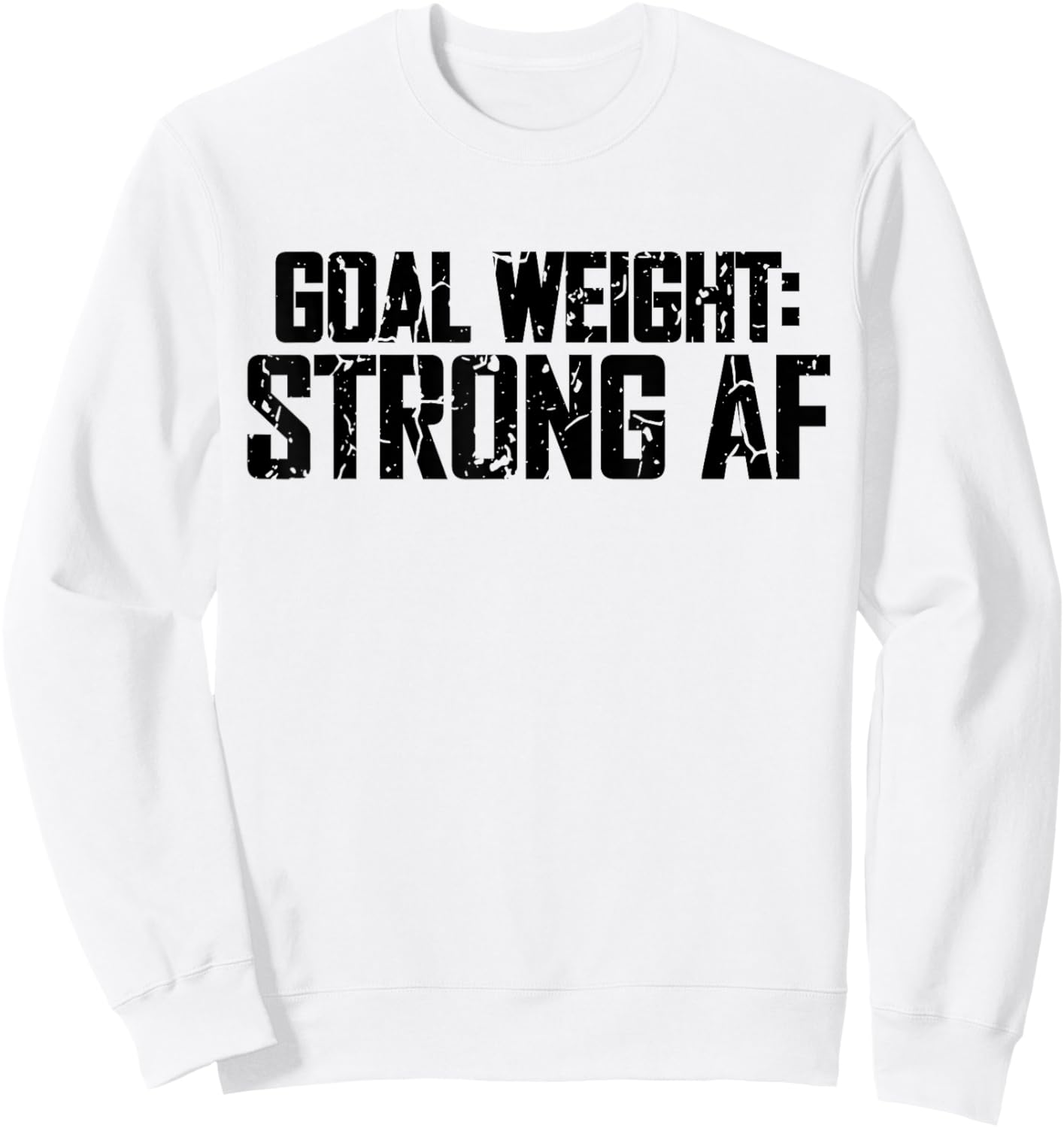 Goal Weight Strong AF Funny Workout Fitness Gym Lover Sweatshirt - Sweatshirt | White