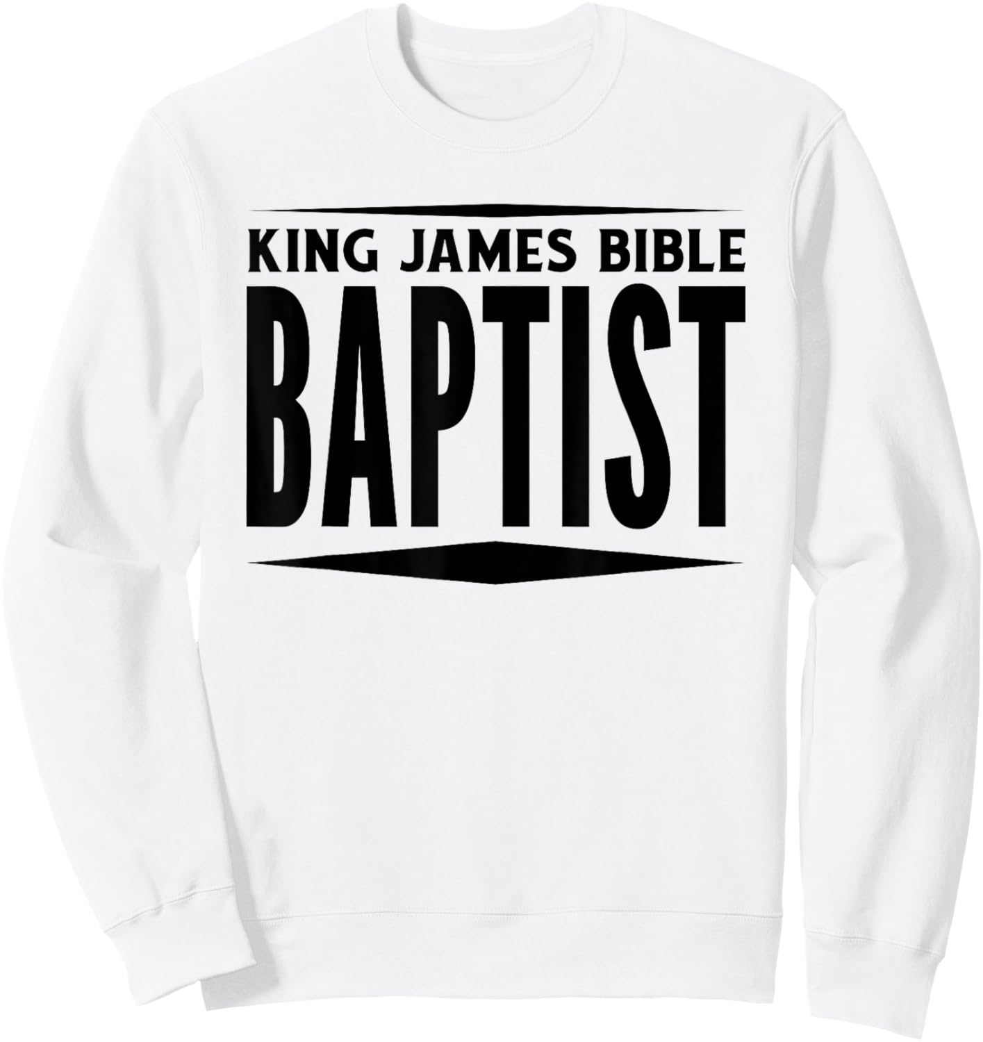 King James Bible Baptist Christian Church KJV Sweatshirt - Sweatshirt | White