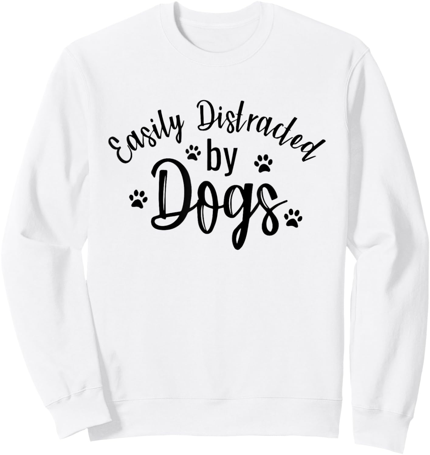Easily Distracted By Dogs Dog Lover Funny Men Women Girls Kids Sweatshirt - Sweatshirt | White
