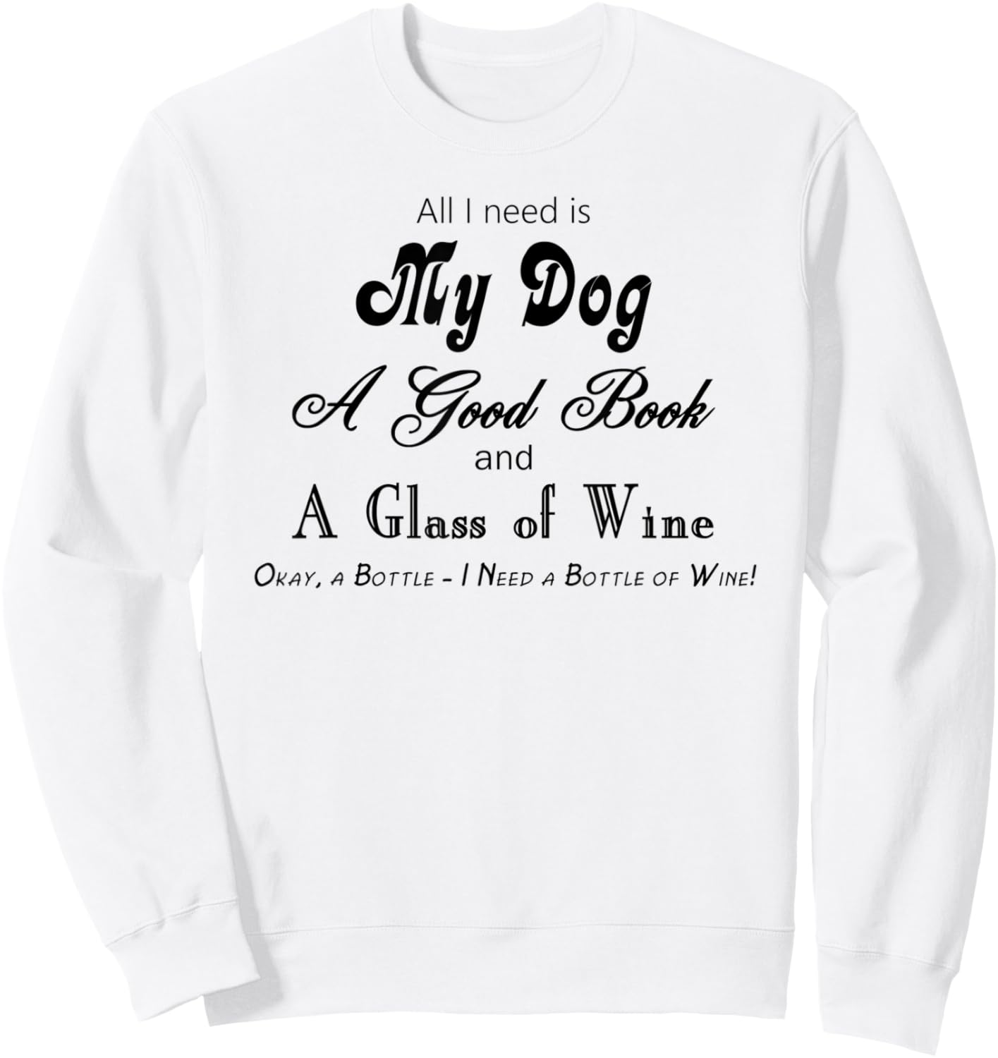 My Dog a Good Book and Wine, Lots of Wine Sweatshirt - Sweatshirt | White