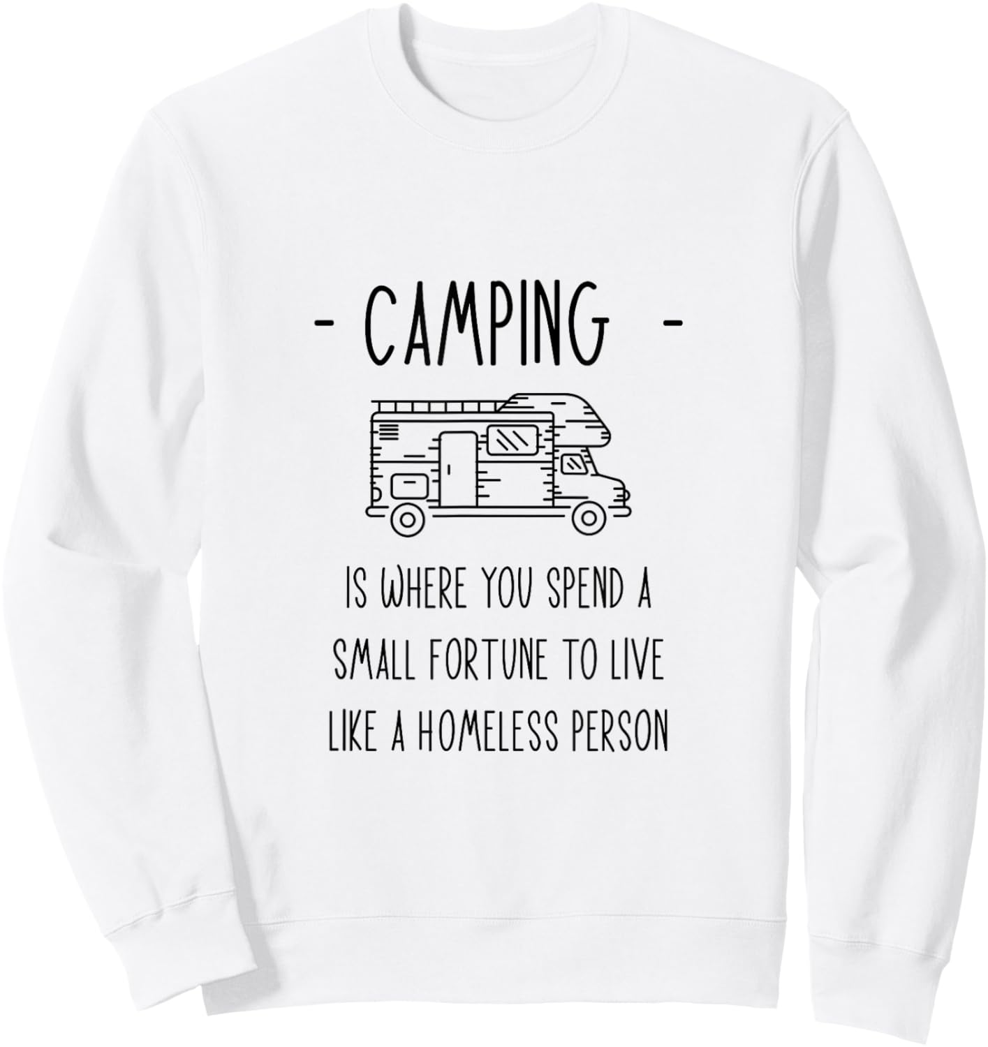 Camping Spend A Fortune To Live Like A Homeless Person. Sweatshirt - Sweatshirt | White