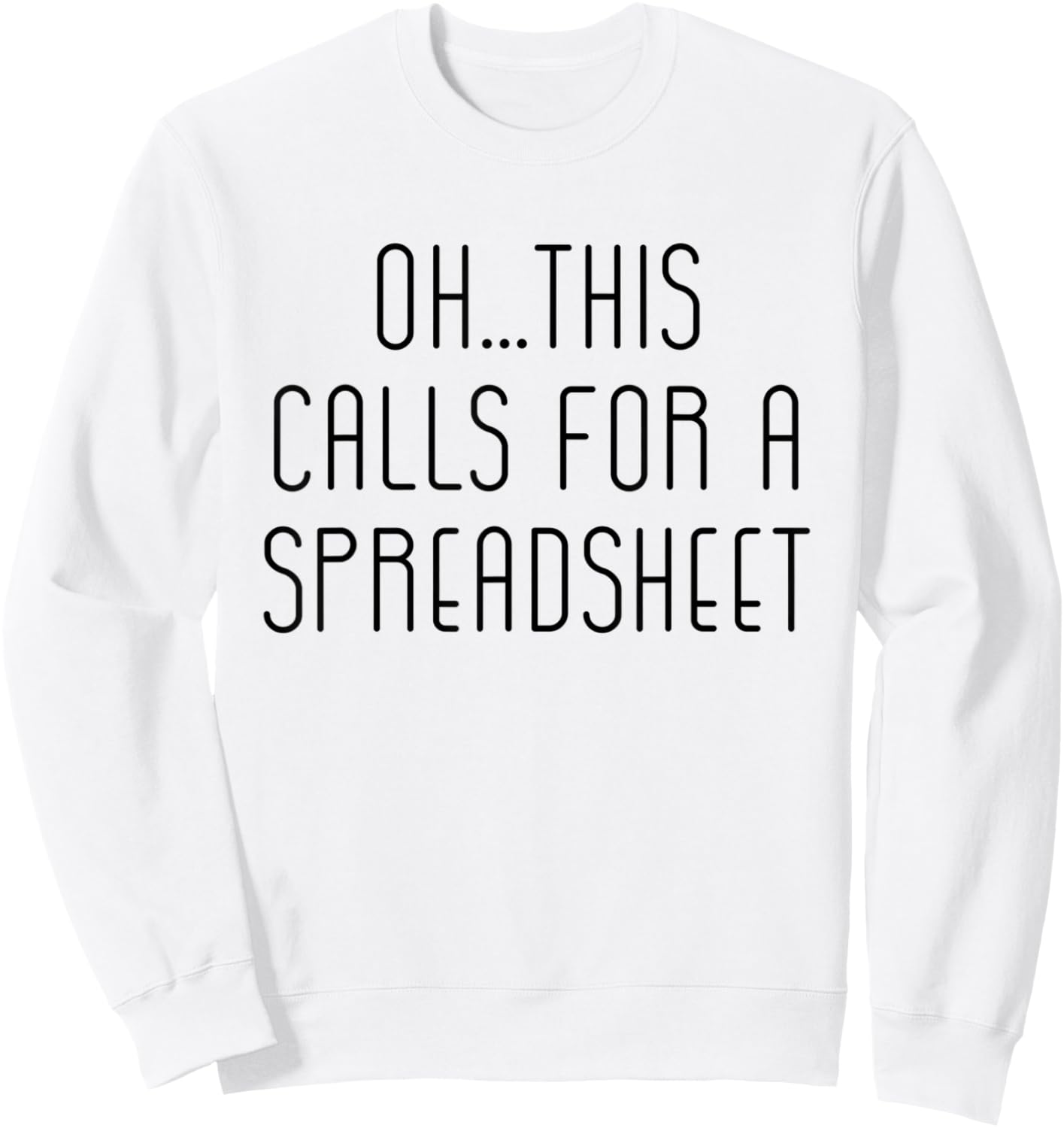 Oh This Calls For A Spreadsheet Funny Sweatshirt - Sweatshirt | White