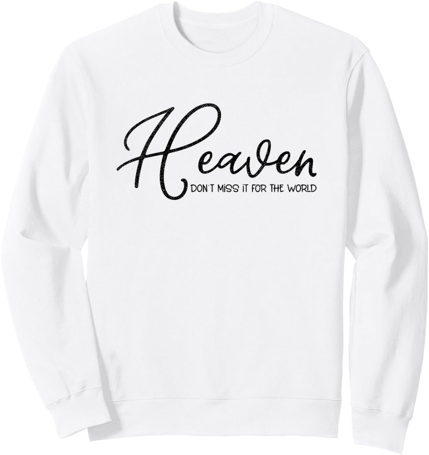 Heaven Don't Miss It For the World Religious Christian Sweatshirt - Sweatshirt | White