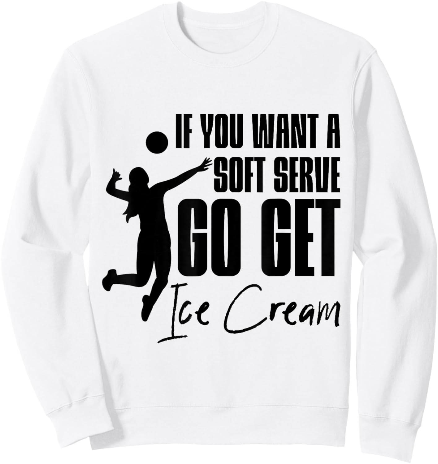 If You Want A Soft Serve, Go Get Ice Cream . Sweatshirt - Sweatshirt | White