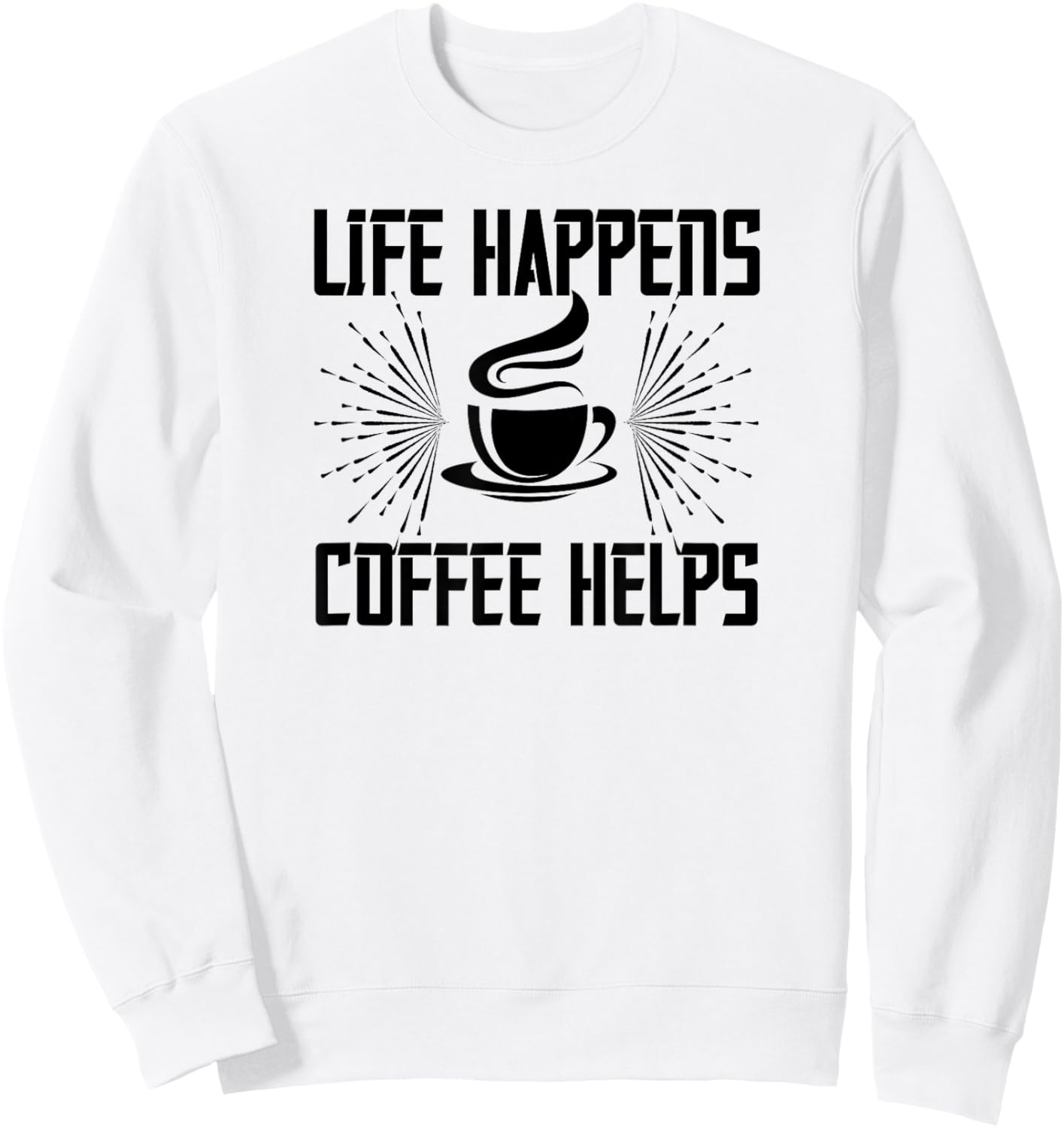 Life Happens Coffee Helps - Funny Coffee Lover Sweatshirt - Sweatshirt | White