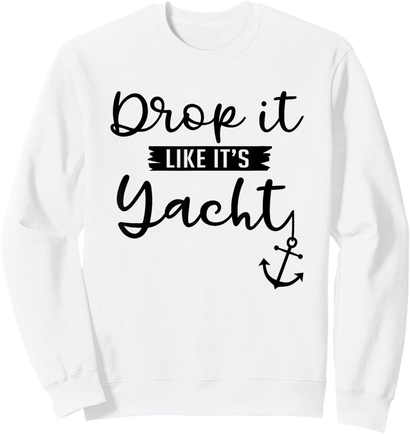 Drop It Like Its Yacht Funny Yacht Lover Gift Sweatshirt - Sweatshirt | White