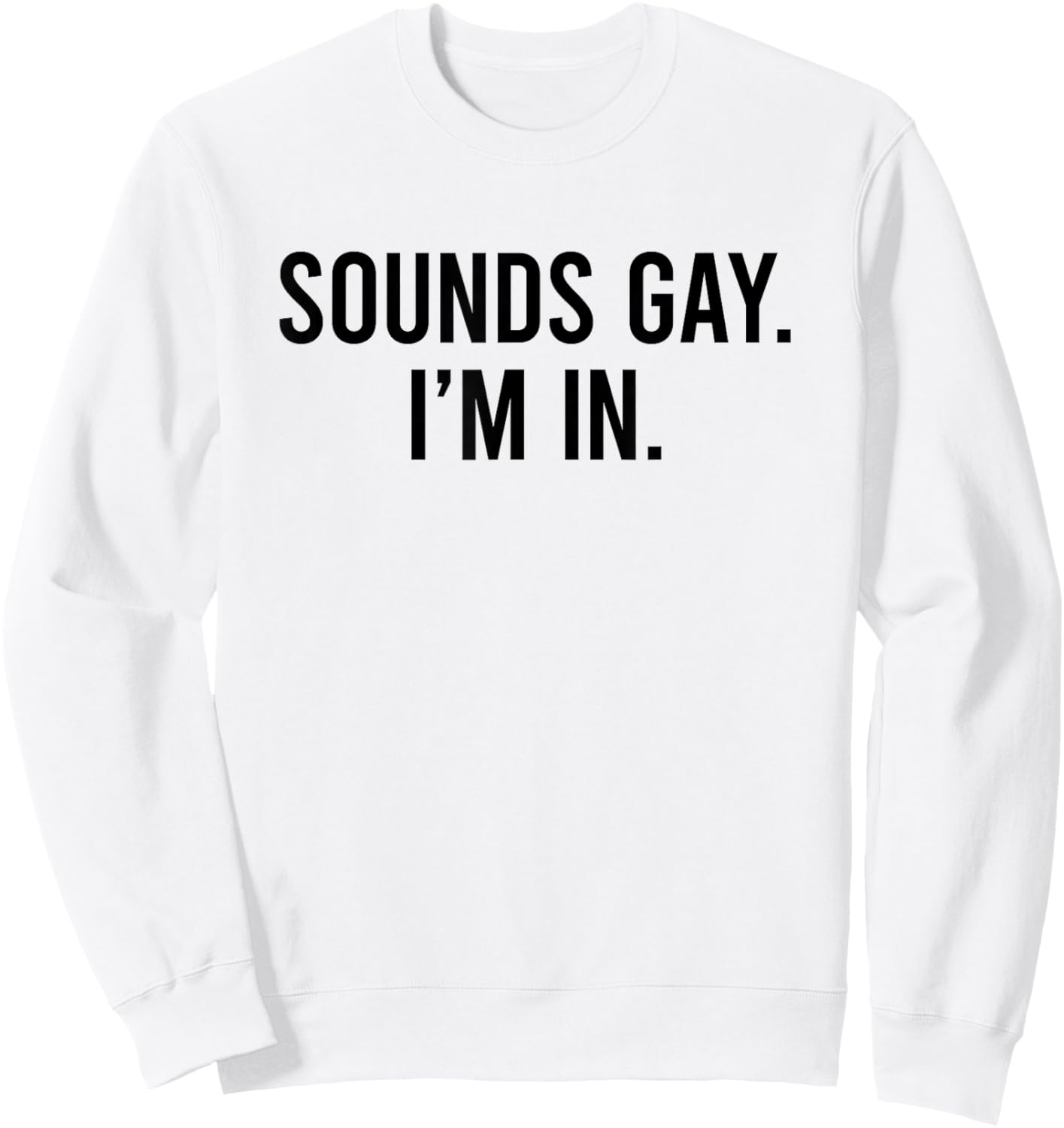 Sounds Gay I'm In Sweatshirt - Sweatshirt | White