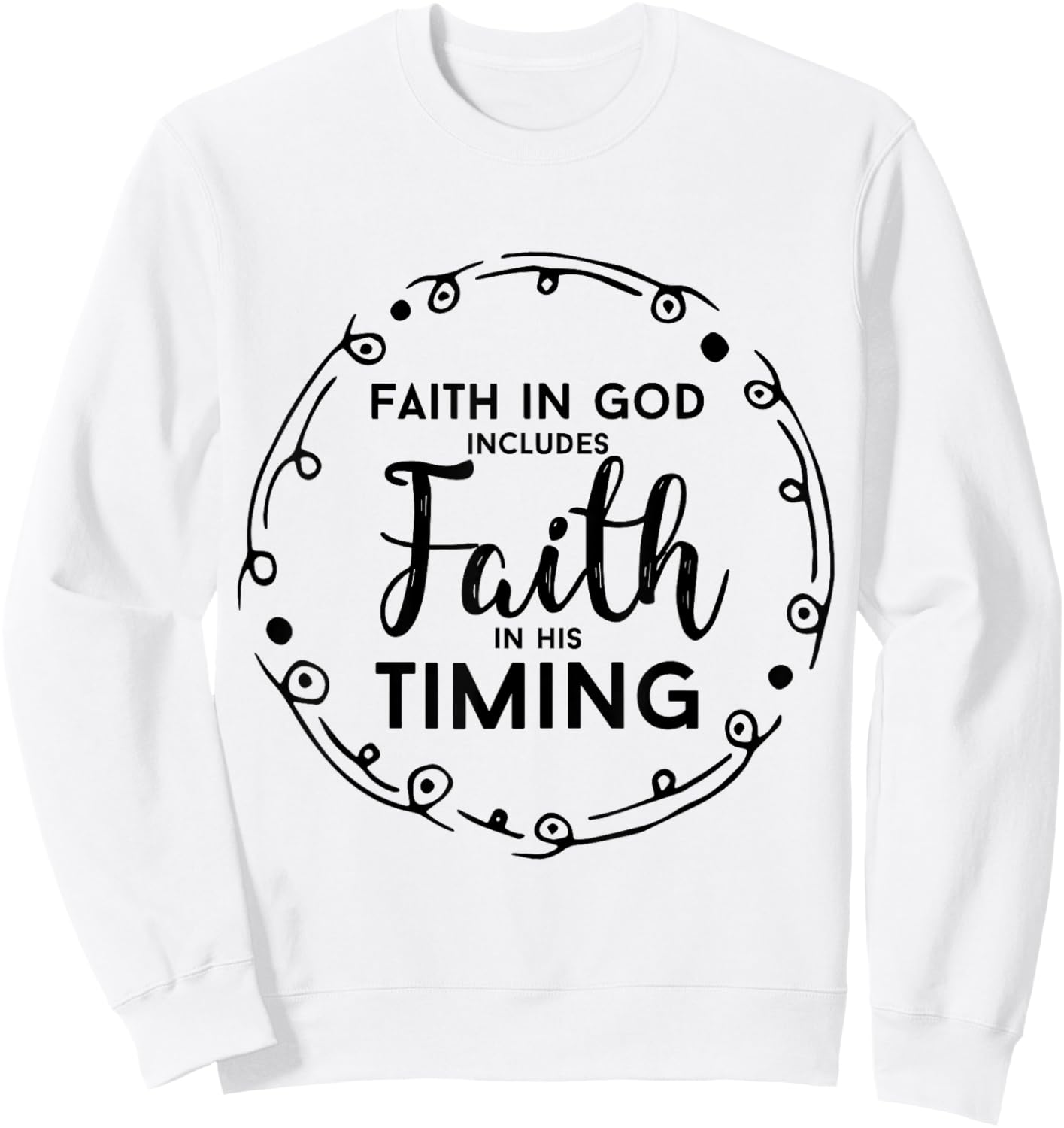 Christian Shirt - Faith In God Includes Faith In His Timing Sweatshirt - Sweatshirt | White