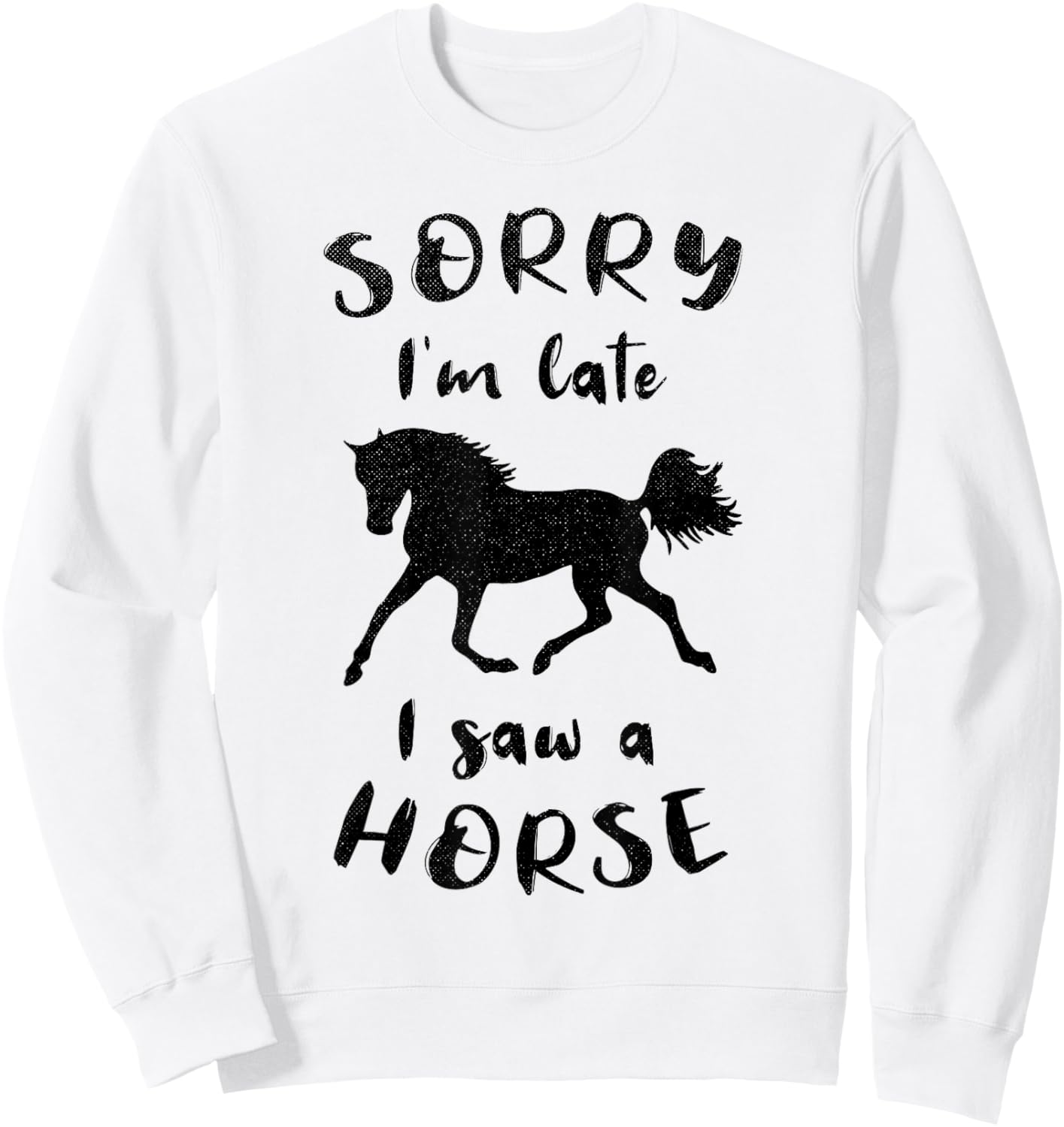 Sorry I'm Late I Saw A Horse Horseback Riding Sweatshirt - Sweatshirt | White