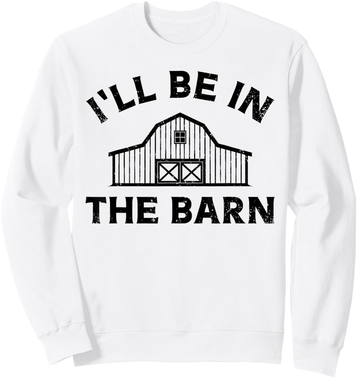 I'll Be In The Barn Funny Farmer Girl Farm Guy Cattle Horse Sweatshirt - Sweatshirt | White