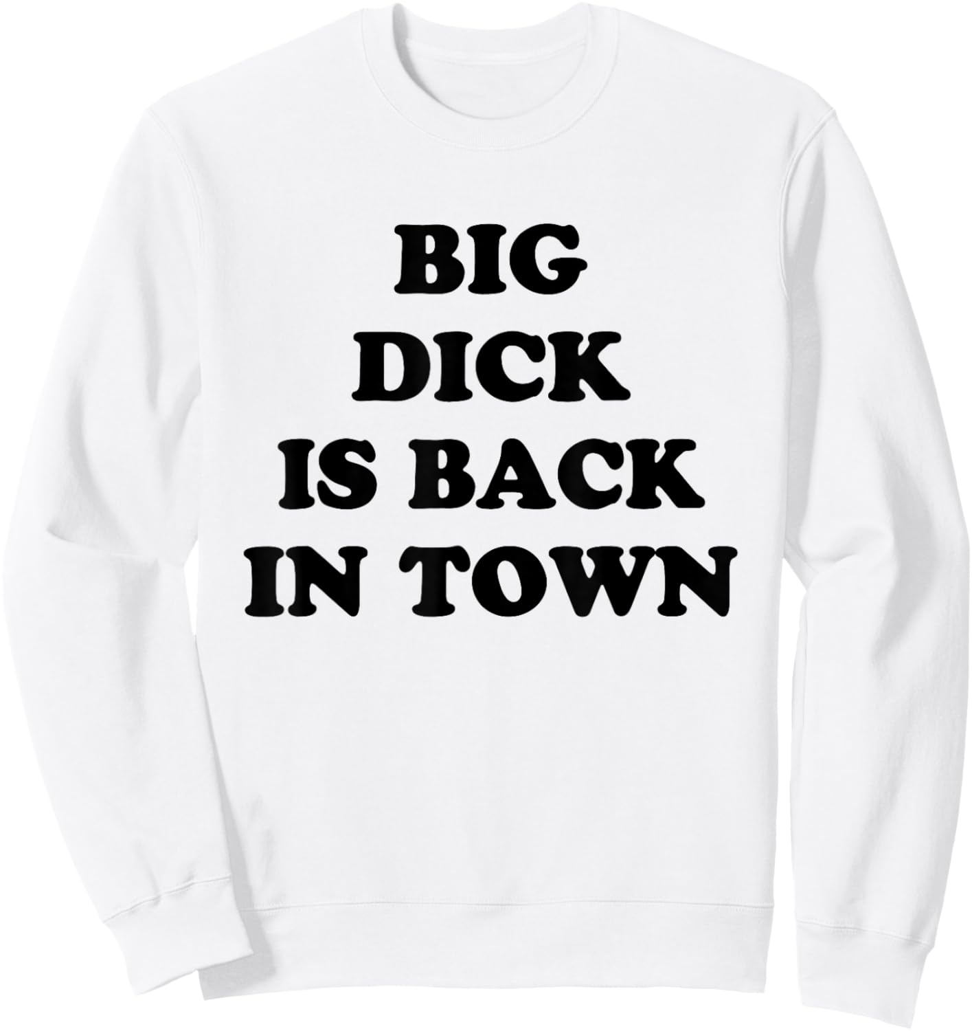 Big Dick Is Back In Town Funny Sweatshirt - Sweatshirt | White