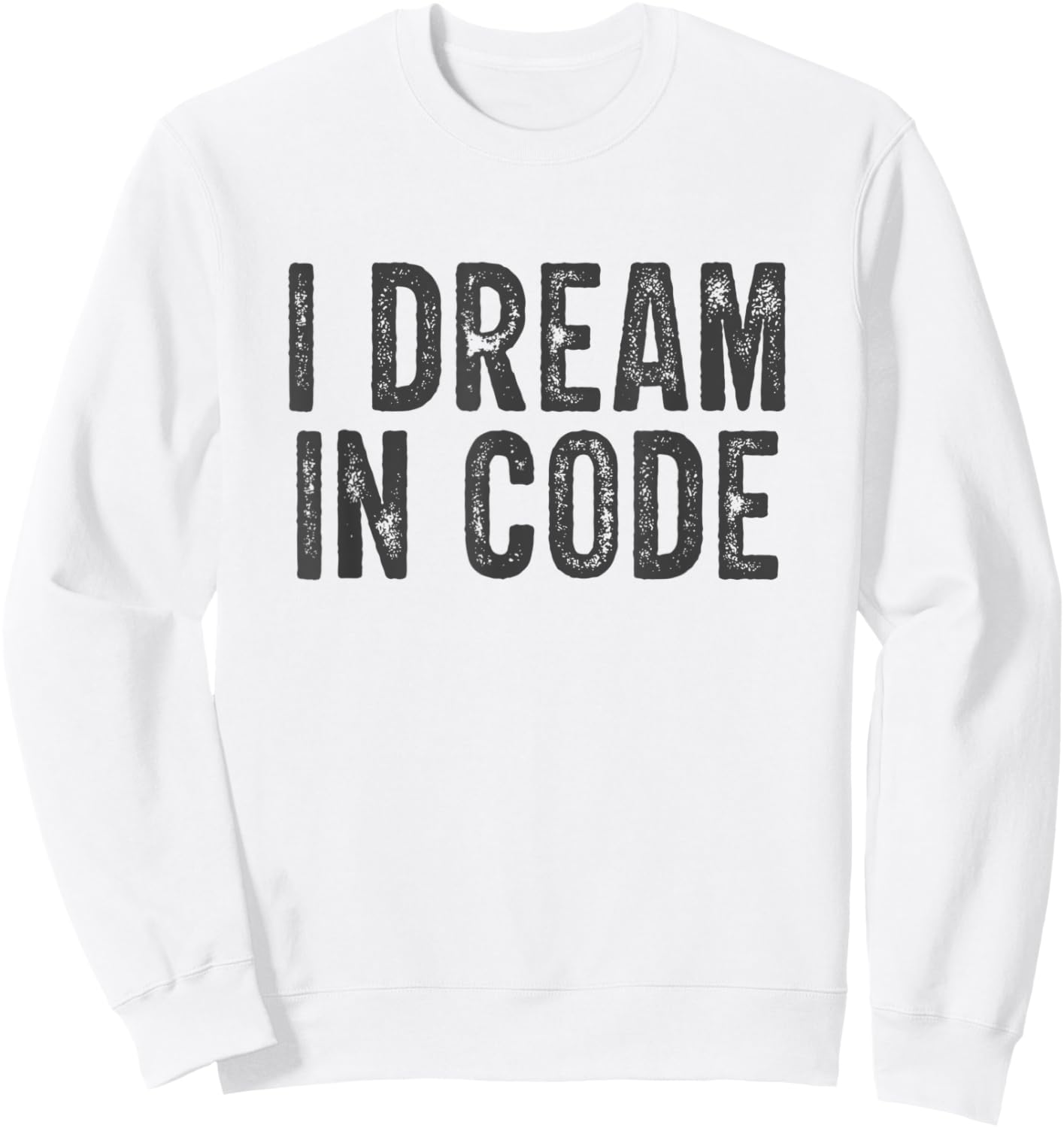 I Dream In Code Funny Coder Programmer Coding Sweatshirt - Sweatshirt | White