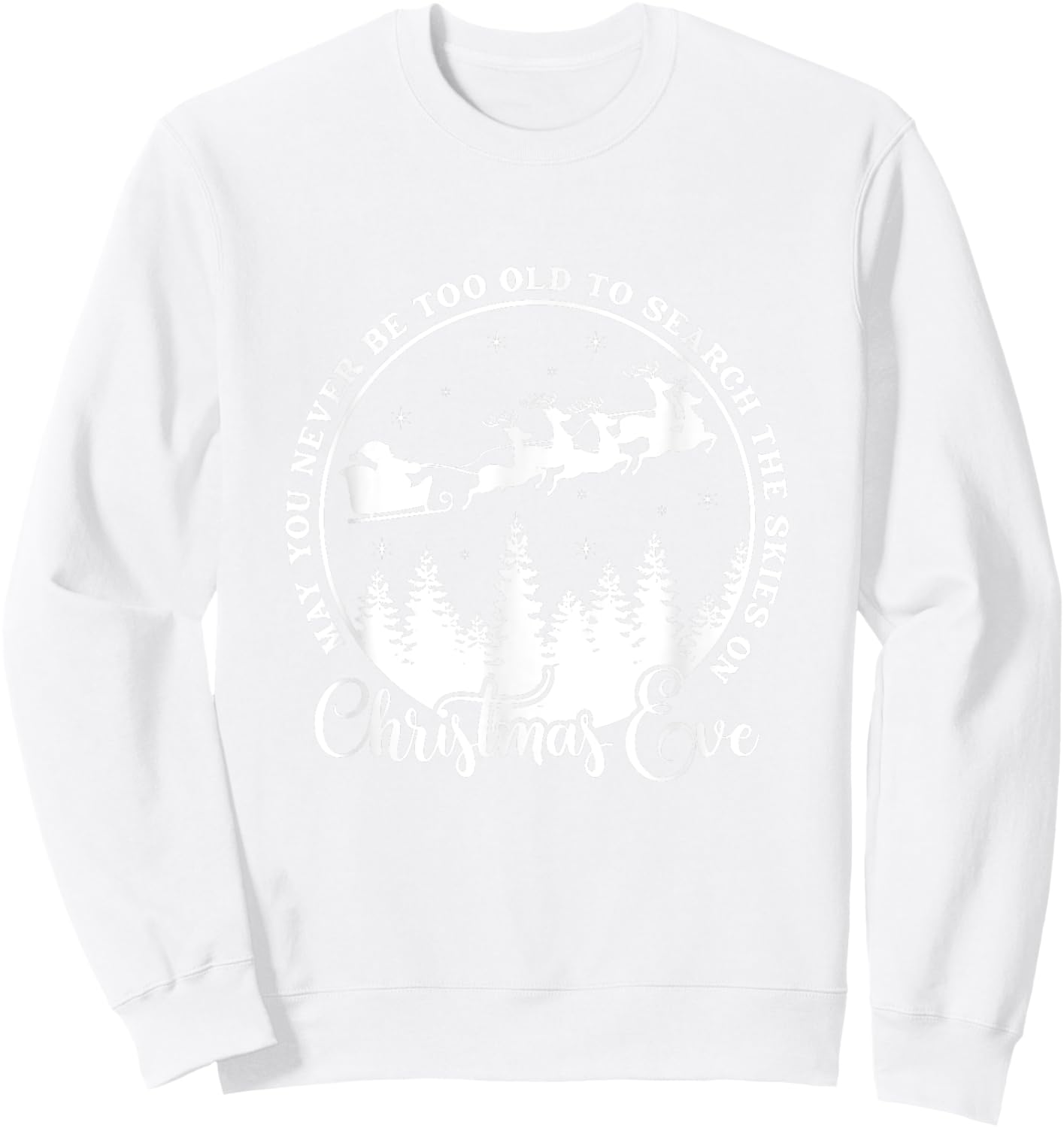 Christmas Xmas May You Never Be Too Old On Christmas Eve Sweatshirt - Sweatshirt | White