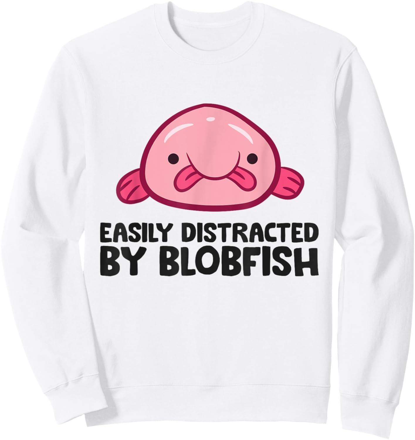 Funny Blobfish Ugly Animal Easily Distracted By Blobfish Sweatshirt - Sweatshirt | White