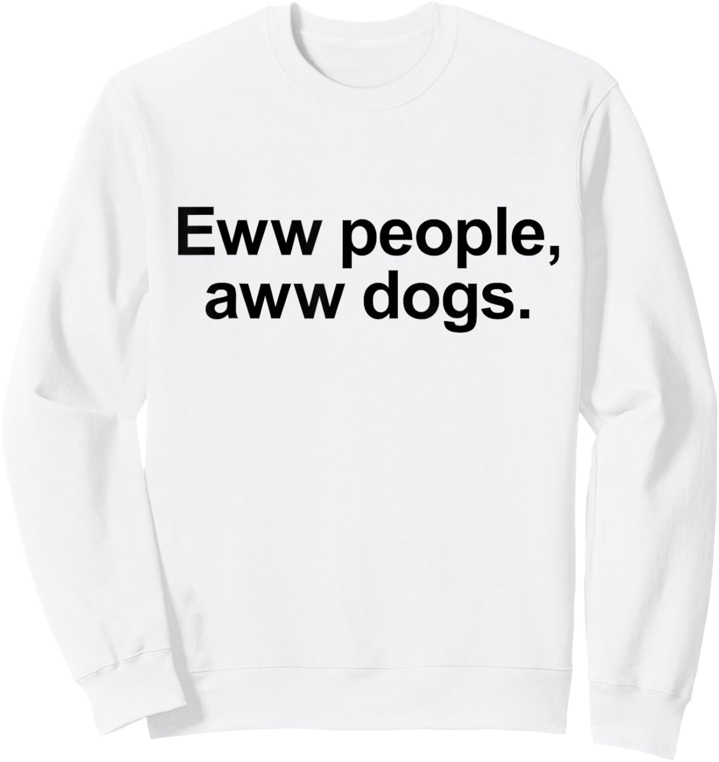 Eww People, Aww Dogs - Funny Crazy Dog Lover Gift Men Women Girls Kids Sweatshirt - Sweatshirt | White