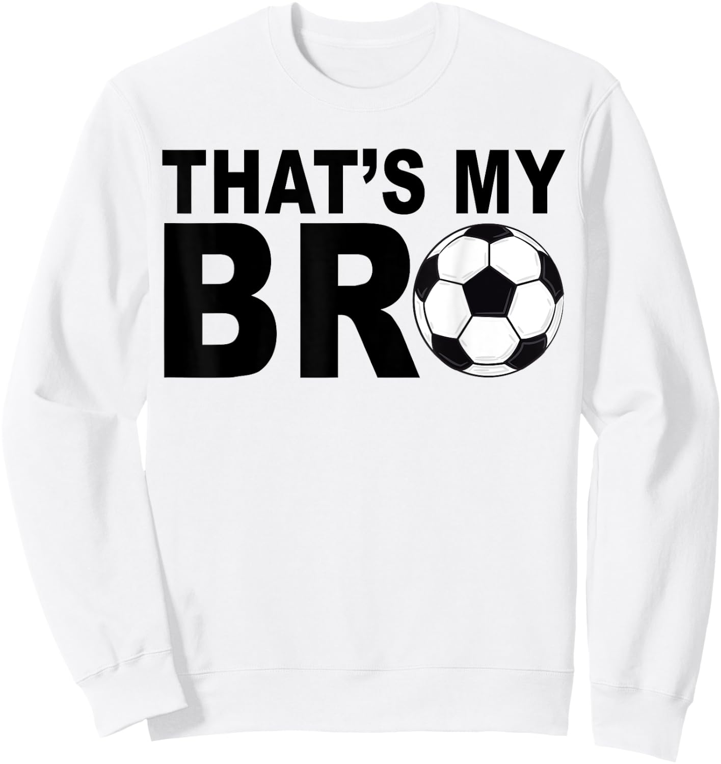 That's My Bro Soccer Sister of A Futbol Brother Cheerleader Sweatshirt - Sweatshirt | White