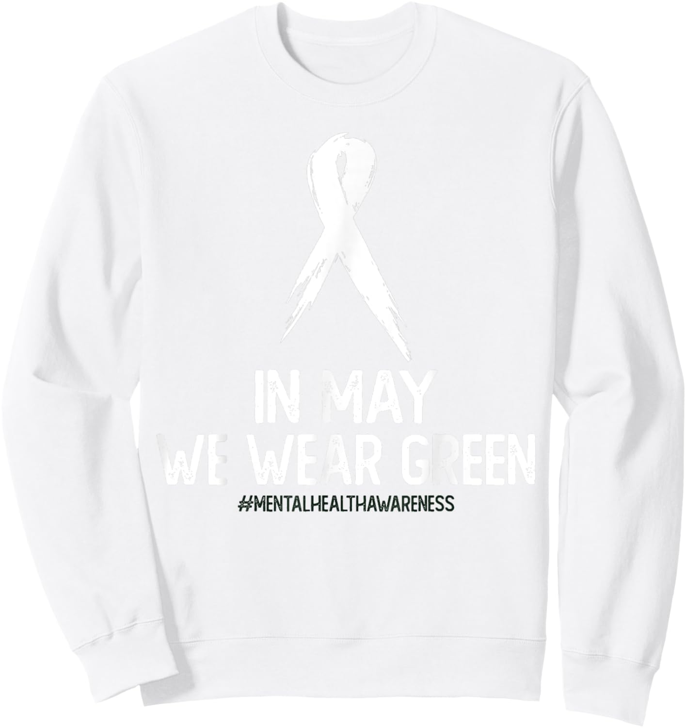 Mental Health Awareness Month In May We Wear Green Sweatshirt - Sweatshirt | White