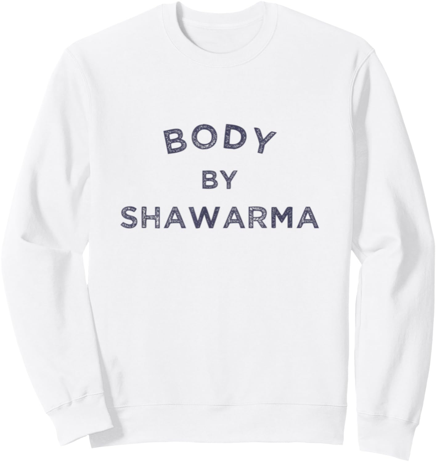 Body By Shawarma Arab Food Middle East Grill BBQ Falafel Gym Sweatshirt - Sweatshirt | White