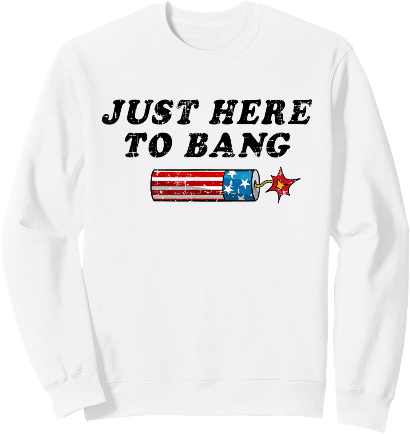 Funny Fourth of July 4th of July I'm Just Here To Bang Women Men Sweatshirt - Sweatshirt | White