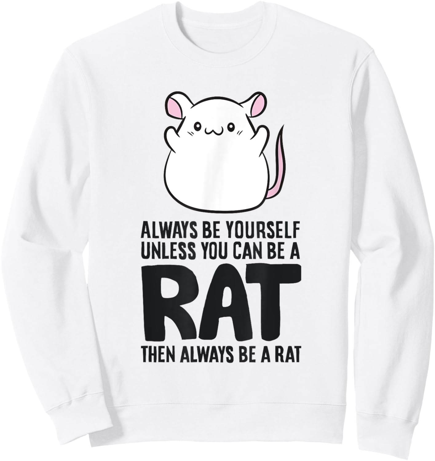 Always Be Yourself Unless You Can Be A Rat Sweatshirt - Sweatshirt | White