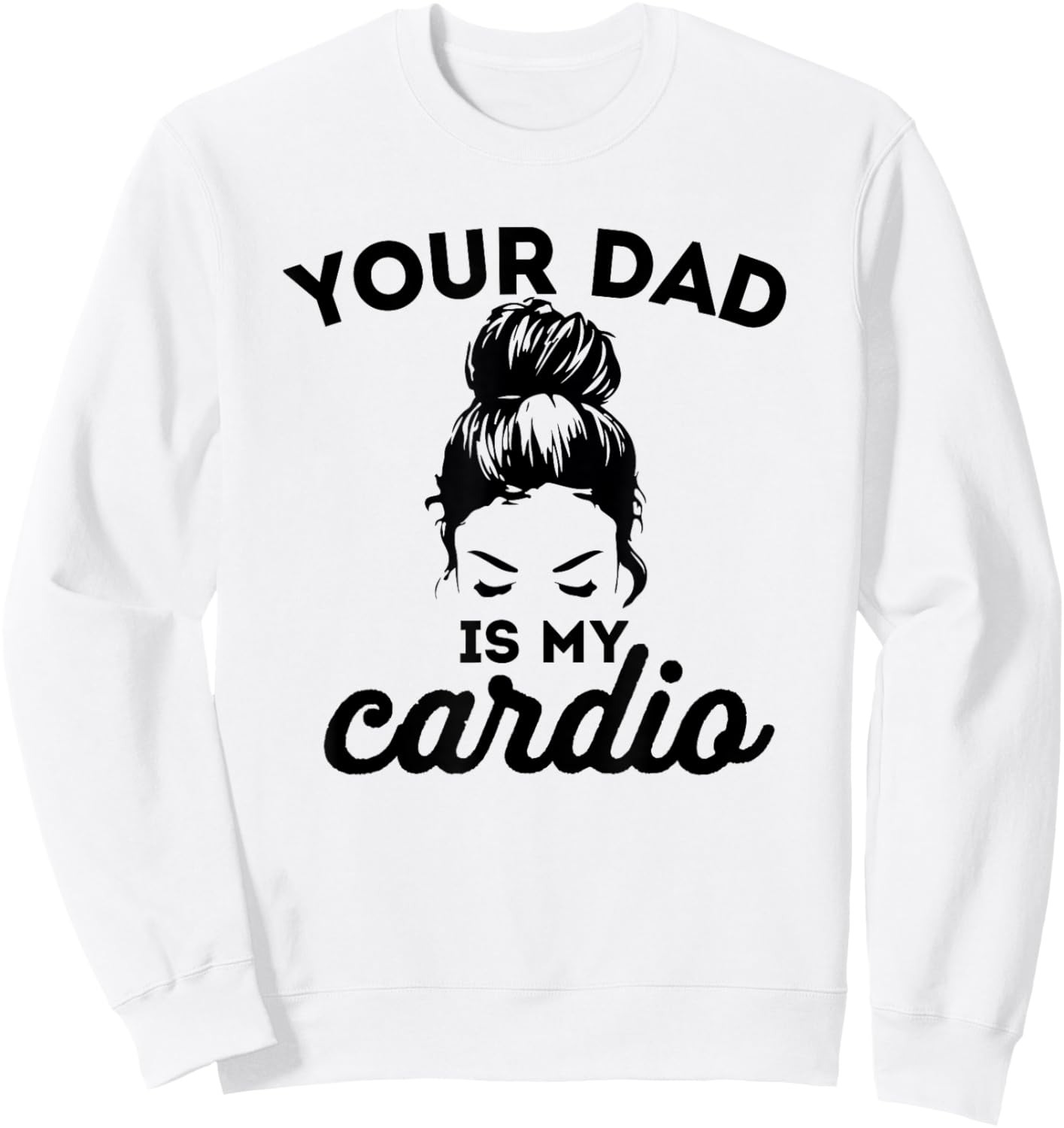 Your Dad Is My Cardio Gym Fitness Sweatshirt - Sweatshirt | White