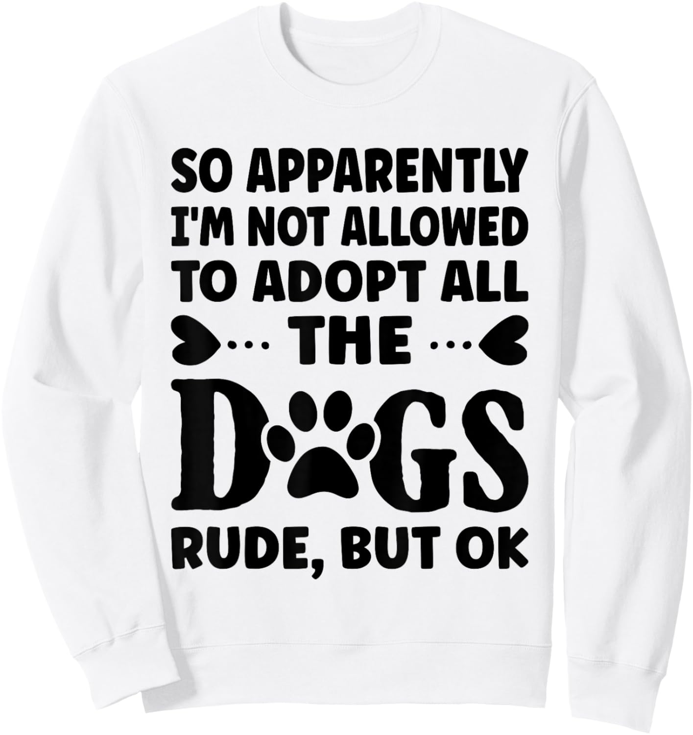 So Apparently I'm Not Allowed To Adopt All The Dogs Sweatshirt - Sweatshirt | White