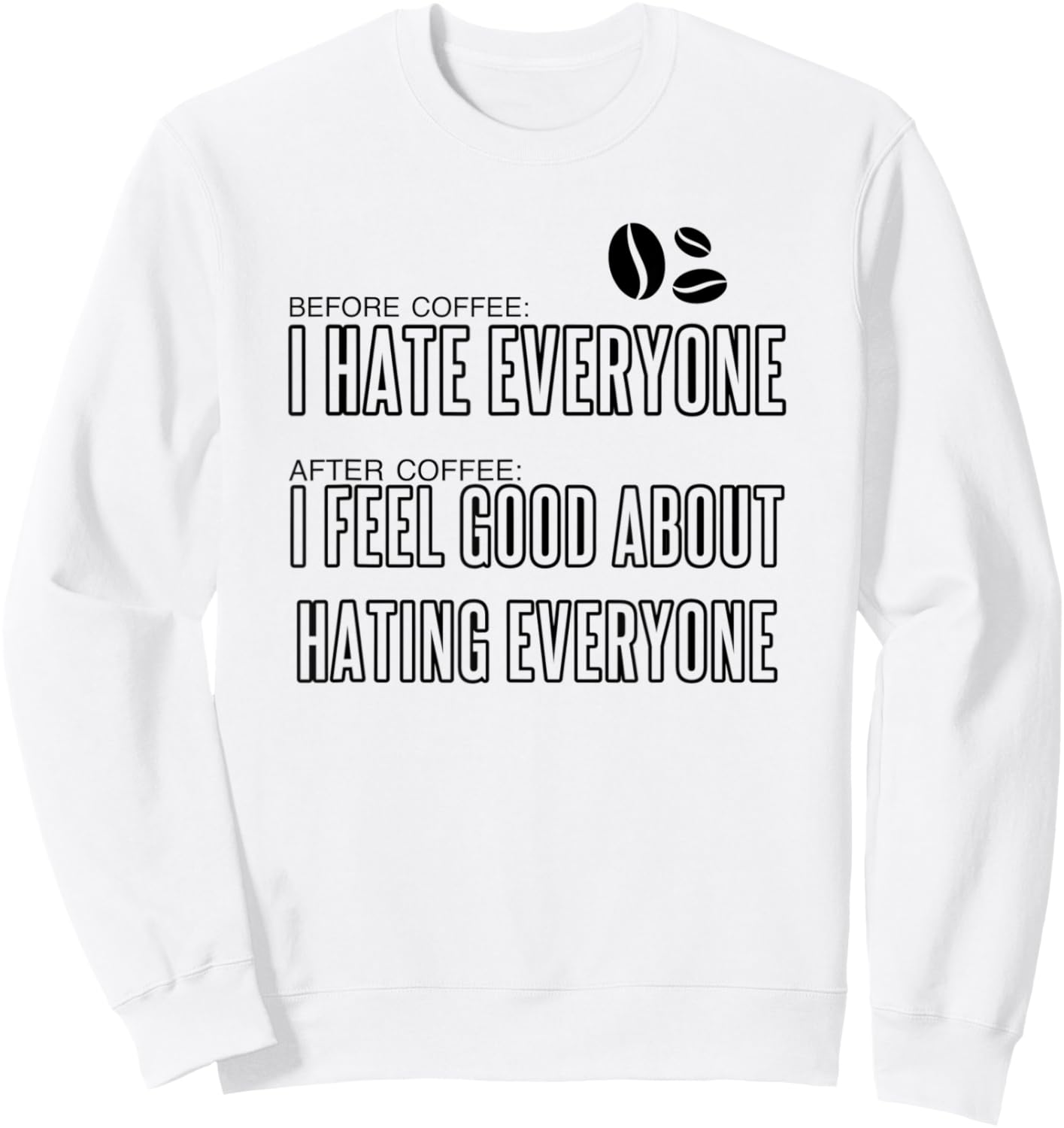 Before Coffee I hate everyone after coffee I feel good... Sweatshirt - Sweatshirt | White