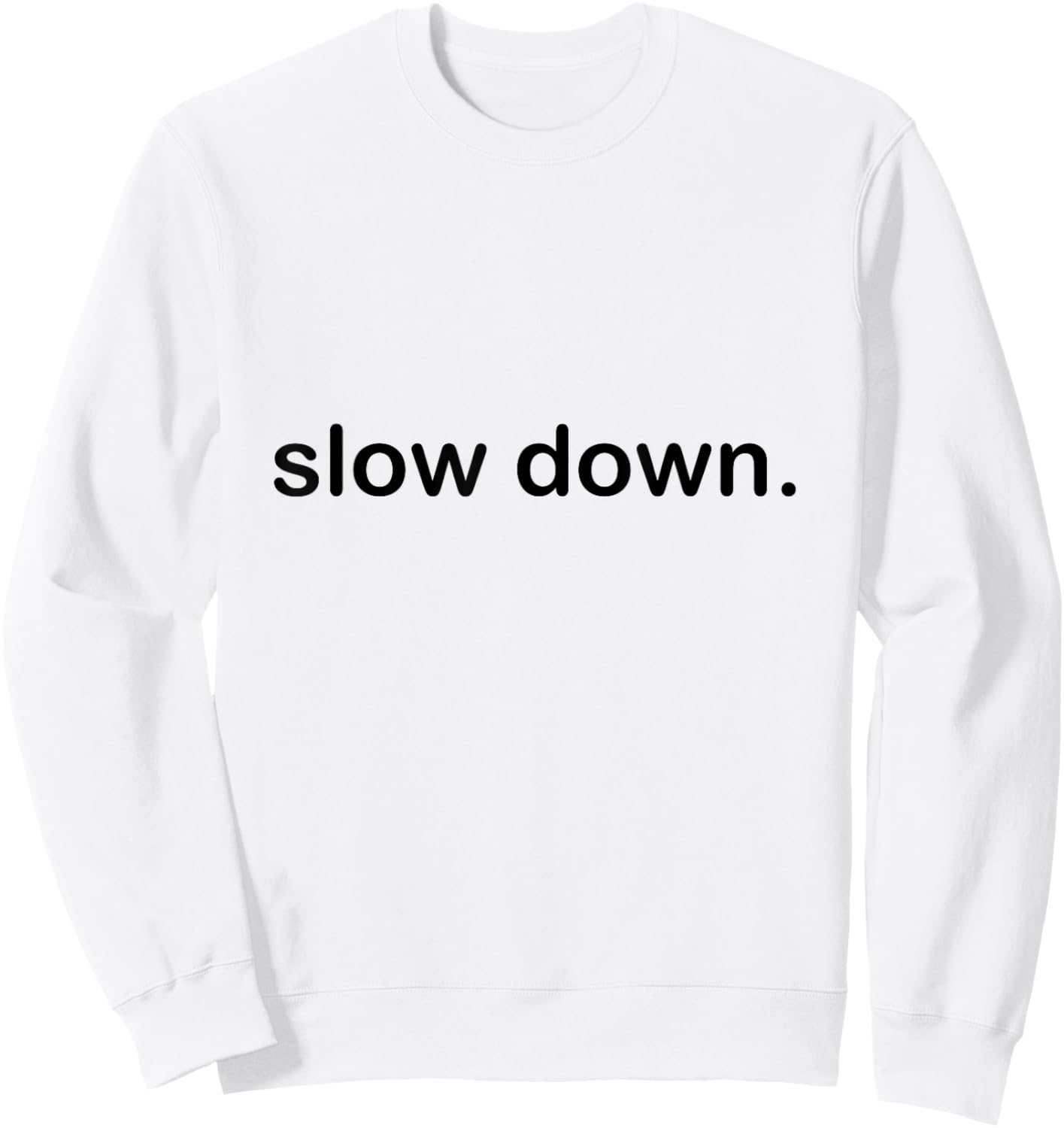 Slow Down Cool Quote Sweatshirt - Sweatshirt | White