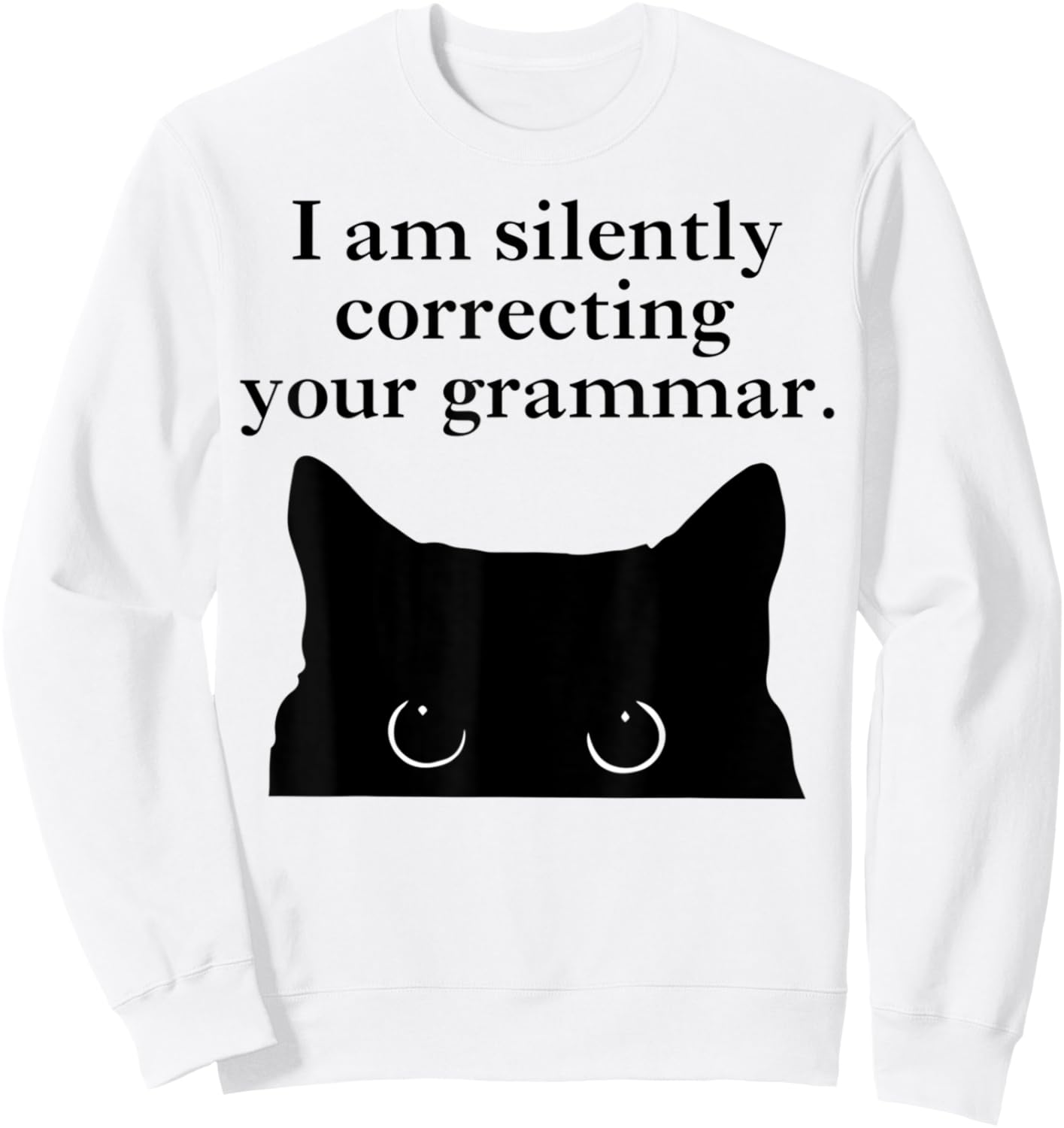 Funny Cat I am silently correcting your grammar Sweatshirt - Sweatshirt | White