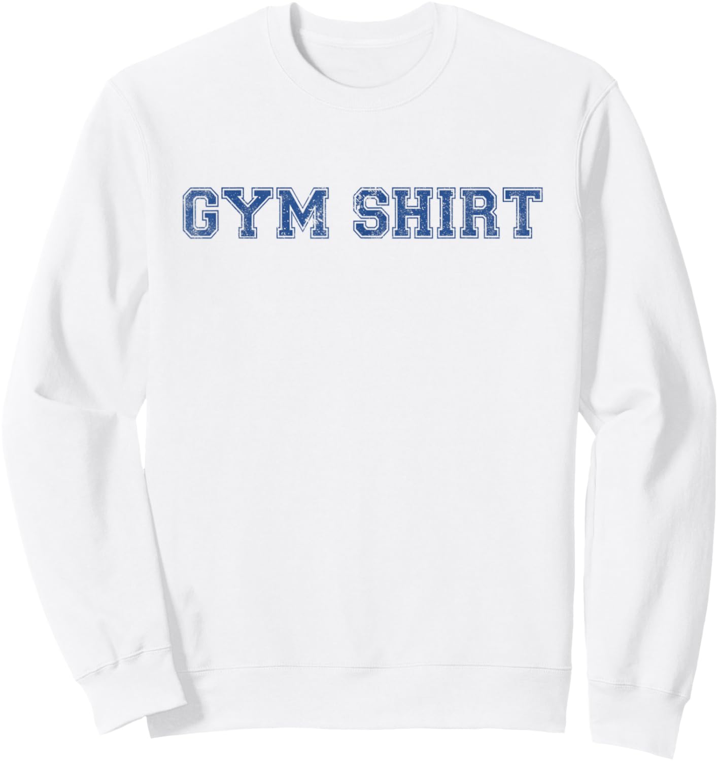 Shirt That Says Gym Funny Workout Sweatshirt - Sweatshirt | White