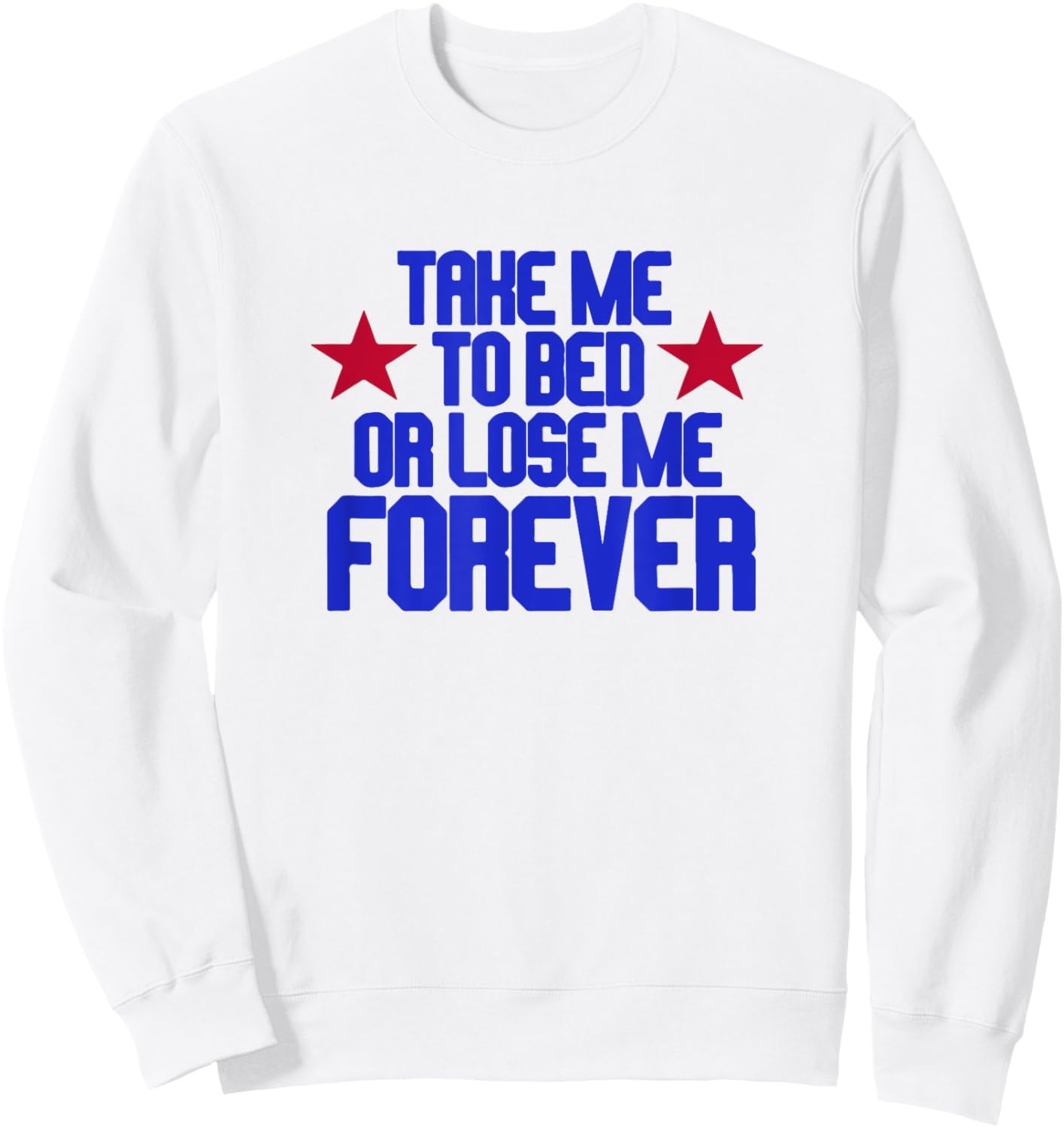Take Me To Bed Or Lose Me Forever Sweatshirt - Sweatshirt | White