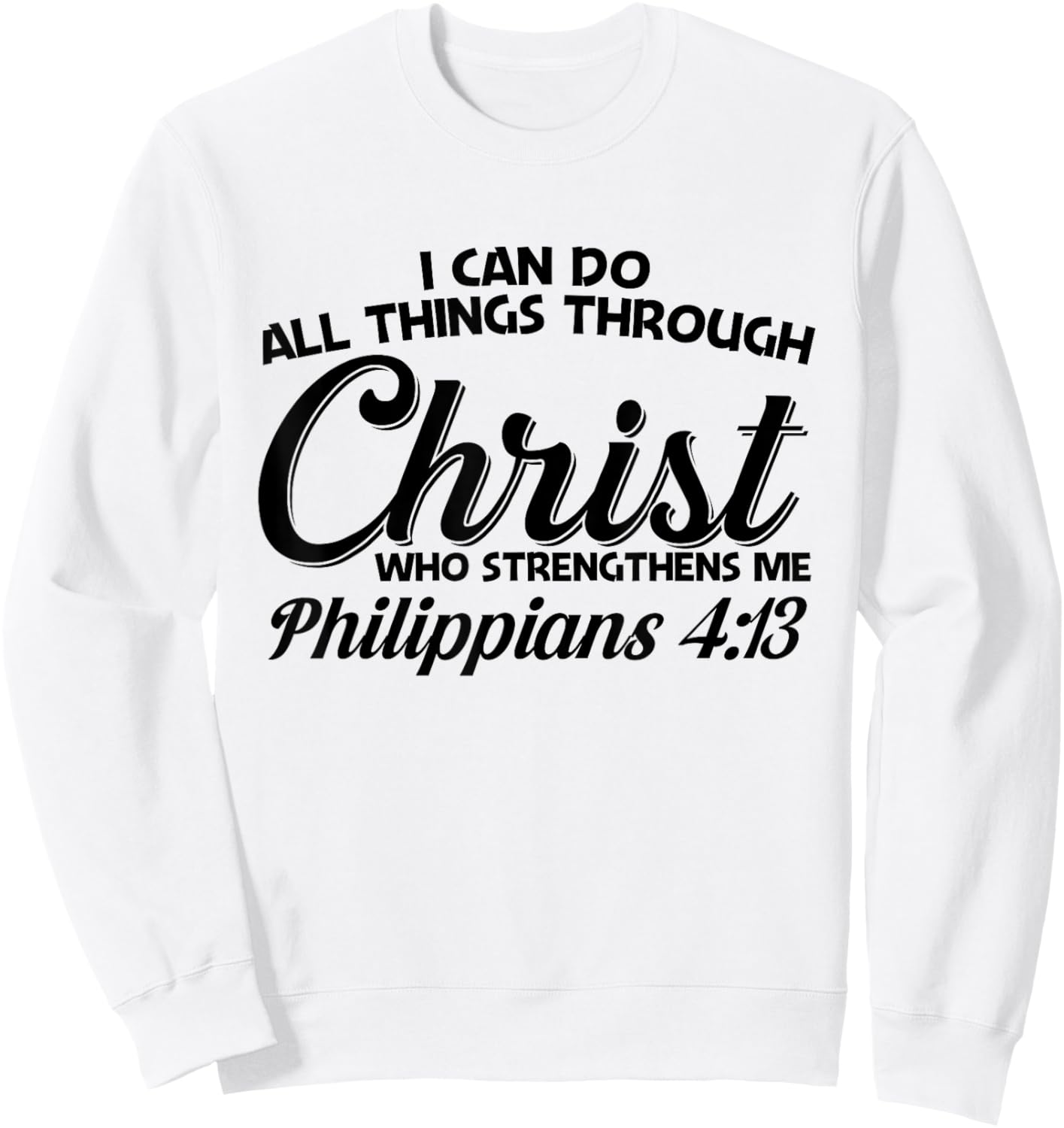 Philippians 4 13 I Can Do All Things Through Christ Sweatshirt - Sweatshirt | White