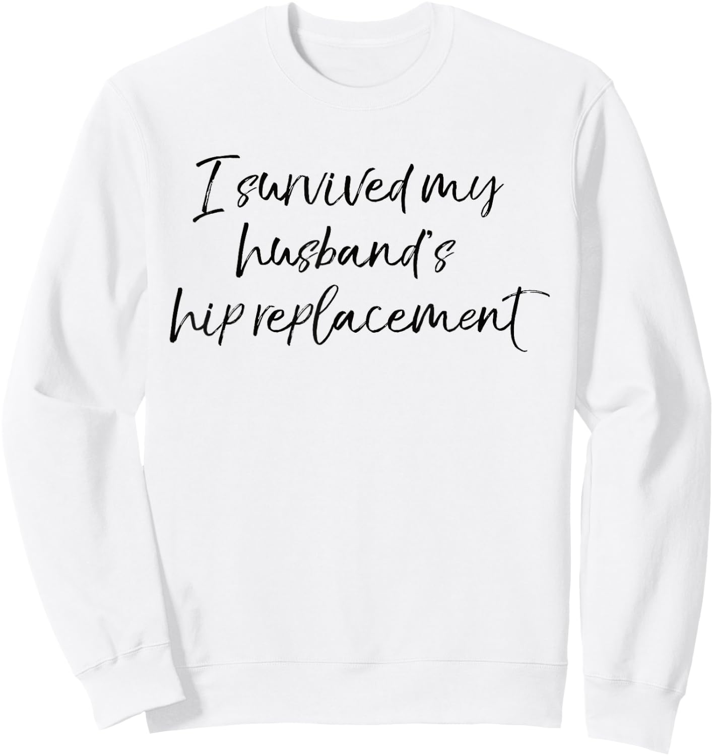I Survived My Husband's Hip Replacement Funny Surgery Wife Sweatshirt - Sweatshirt | White