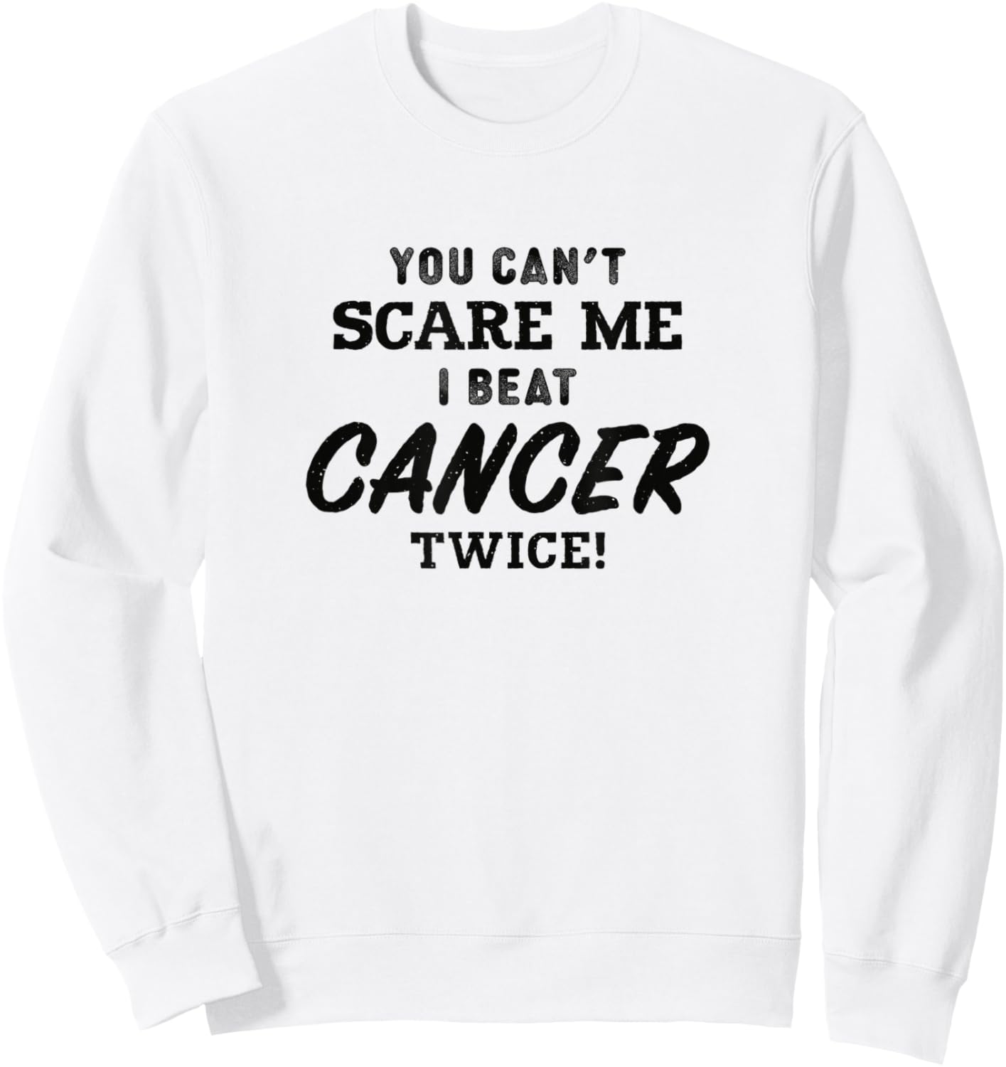 You Can't Scare Me I Beat Cancer Twice, Cancer Awareness Sweatshirt - Sweatshirt | White