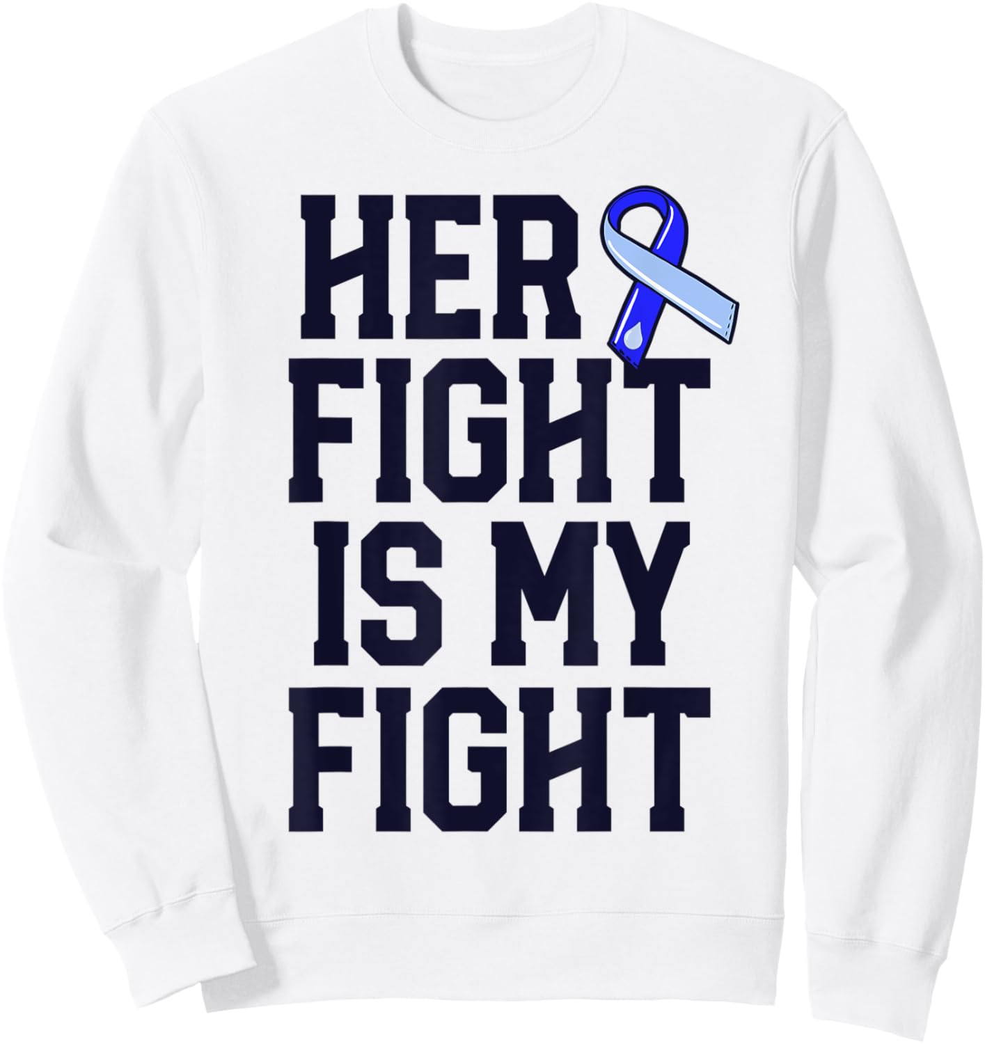 Her Fight Is My Fight Hydrocephalus Awareness Blue Ribbon Sweatshirt - Sweatshirt | White