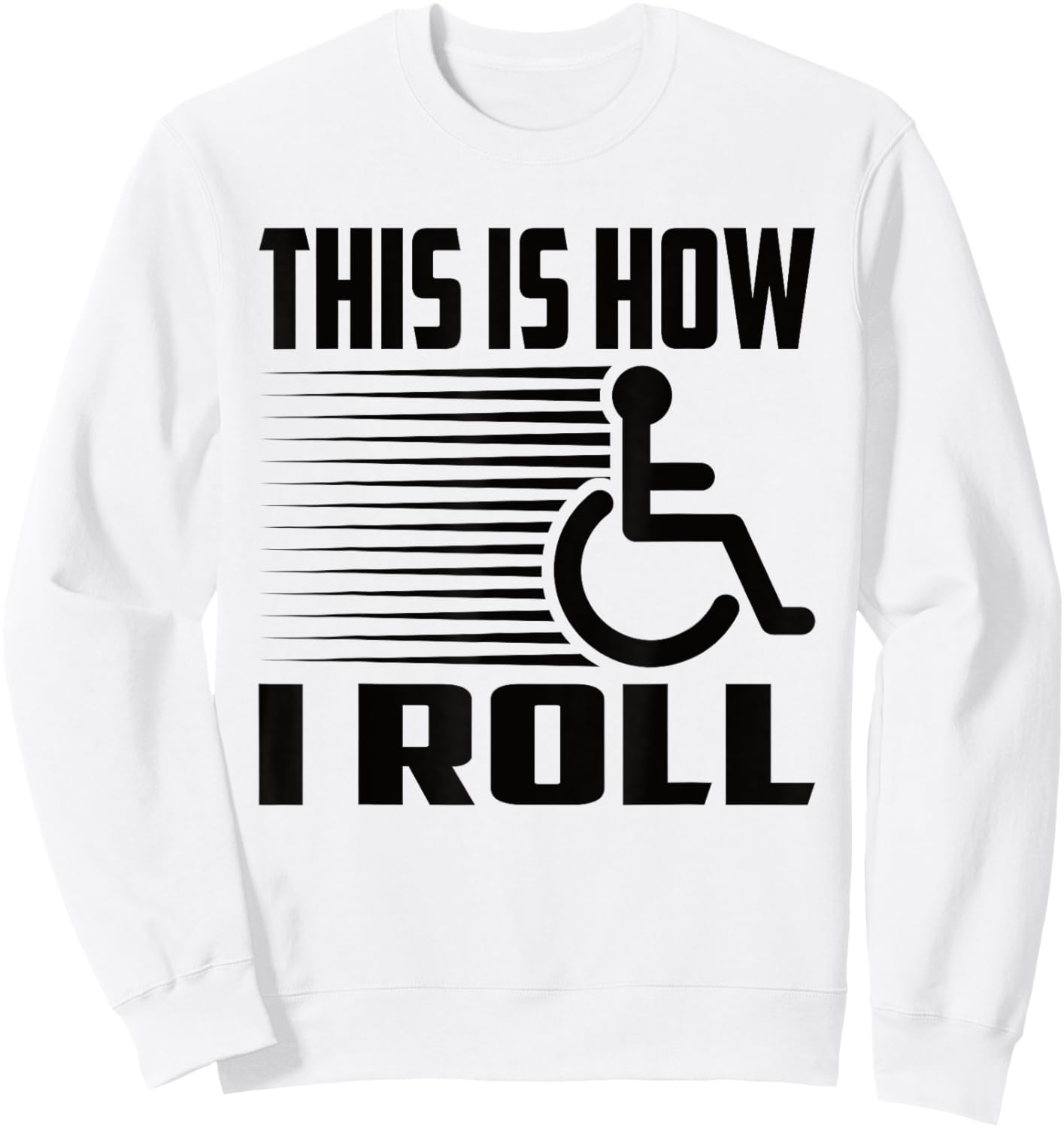 This Is How I Roll Handicap Wheelchair Paraplegic Sweatshirt - Sweatshirt | White