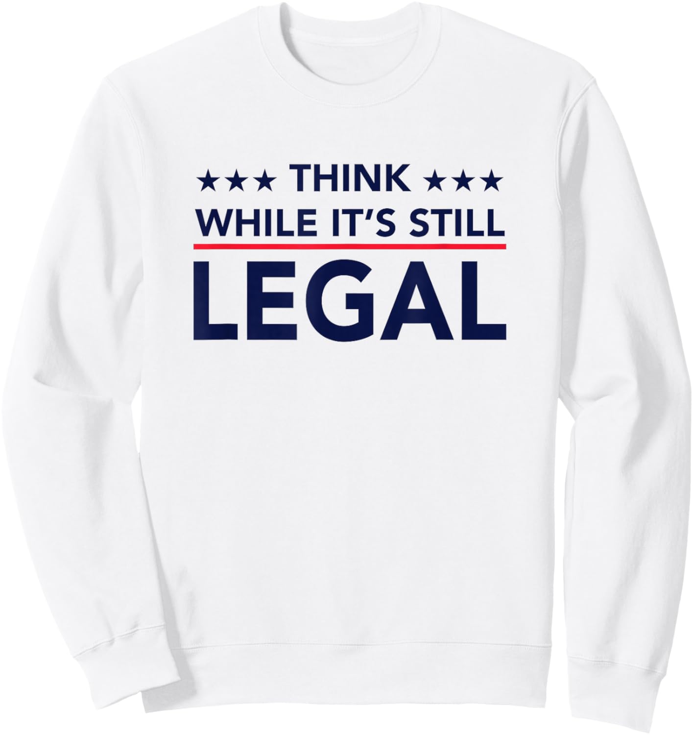 Think While It's Still Legal Sweatshirt - Sweatshirt | White