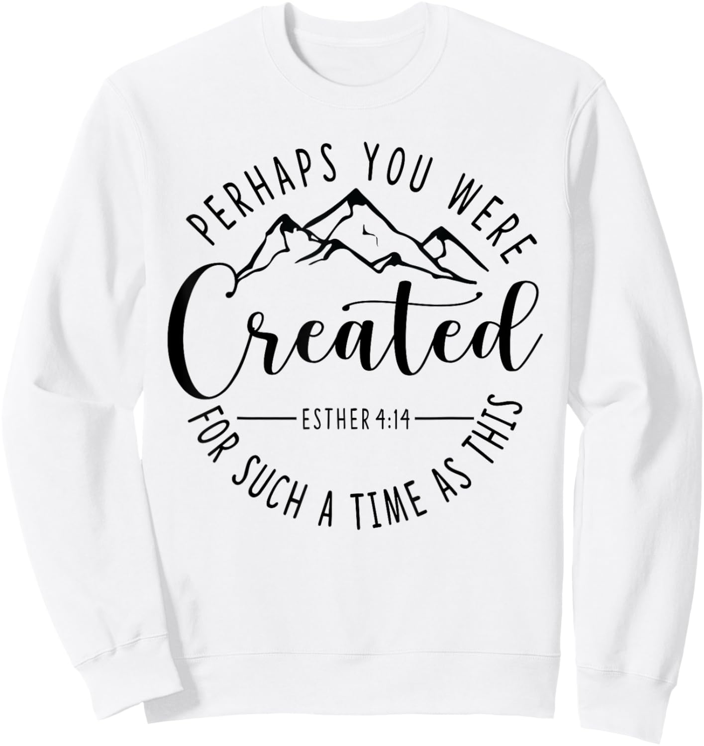 Perhaps You Were Created For Such A Time As This Ester 4:14 Sweatshirt - Sweatshirt | White